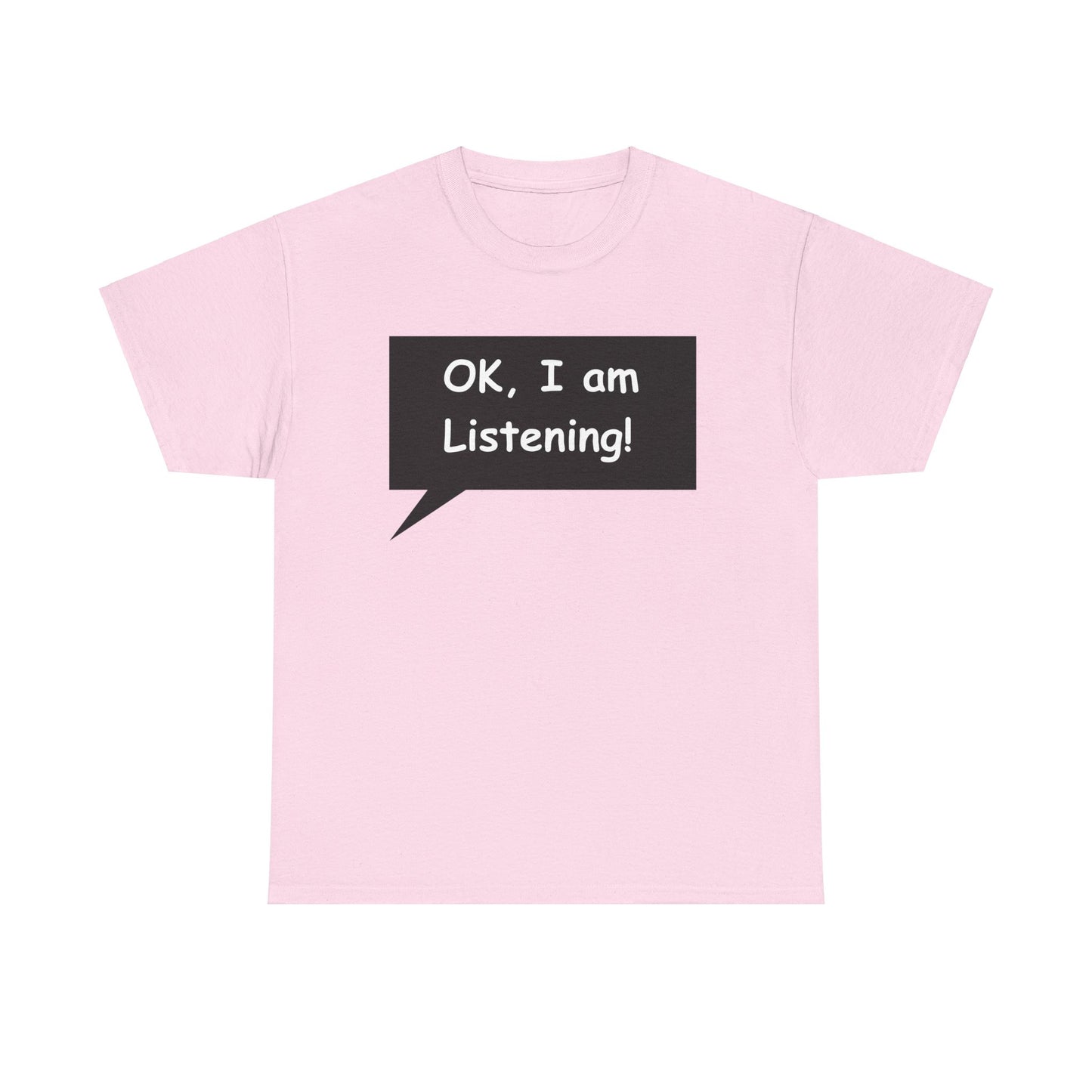 Ok I am Listening Unisex Heavy Cotton Tee