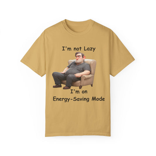 I'm not lazy I'm in energy savings mode Unisex Garment-Dyed T-shirt