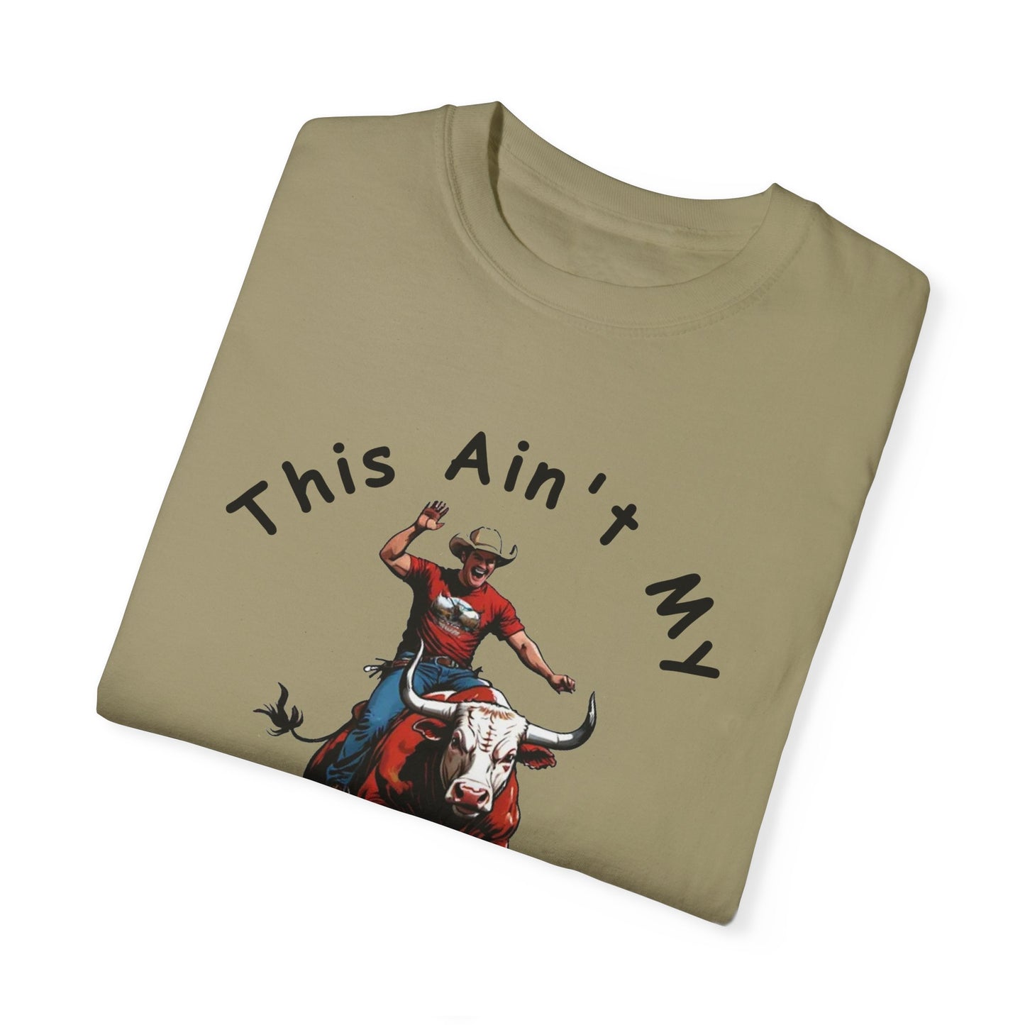 This ain't my First Rodeo Unisex Garment-Dyed T-shirt