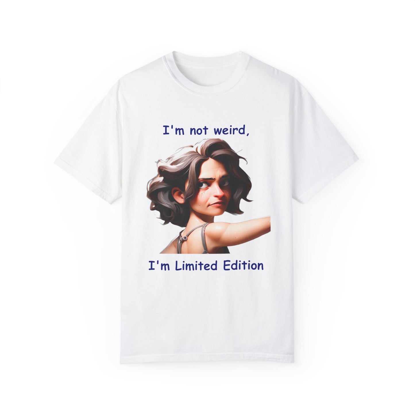 I'm not wierd, I'm Limited Edition Unisex Garment-Dyed T-shirt