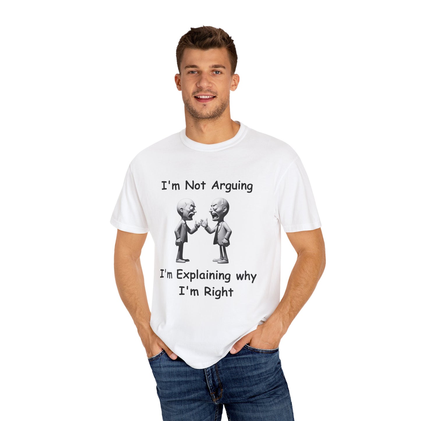 Not Arguing Explaining why I am Right Unisex Garment-Dyed T-shirt