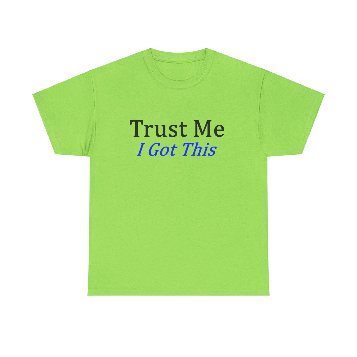 Trust me I Got This Unisex Heavy Cotton Tee