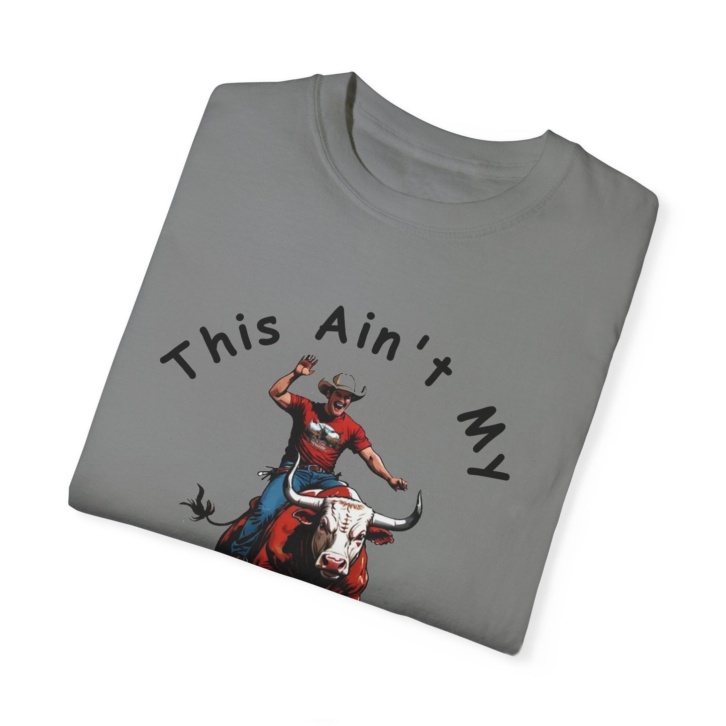 This ain't my First Rodeo Unisex Garment-Dyed T-shirt