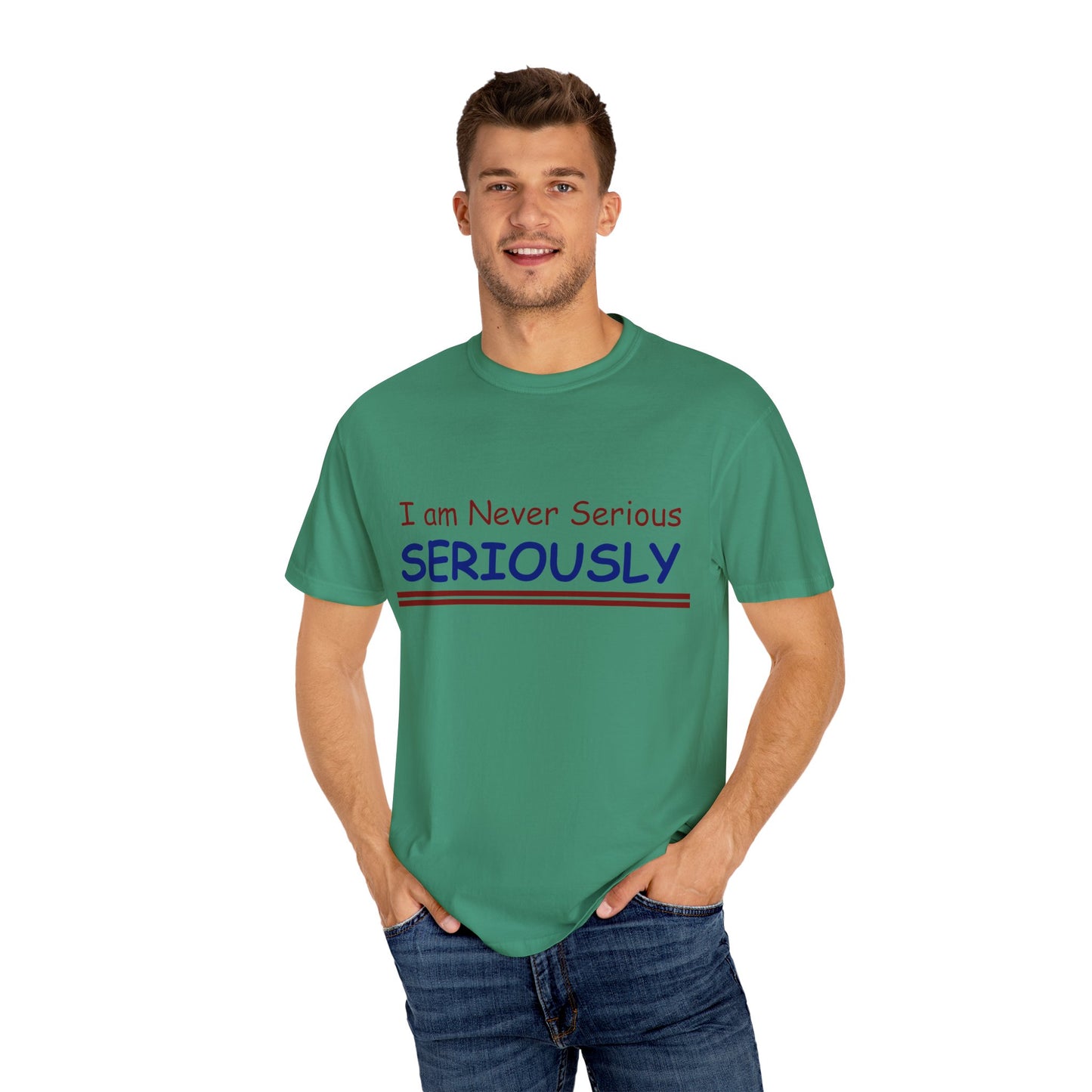 I am never Serious, Seriously Unisex Garment-Dyed T-shirt