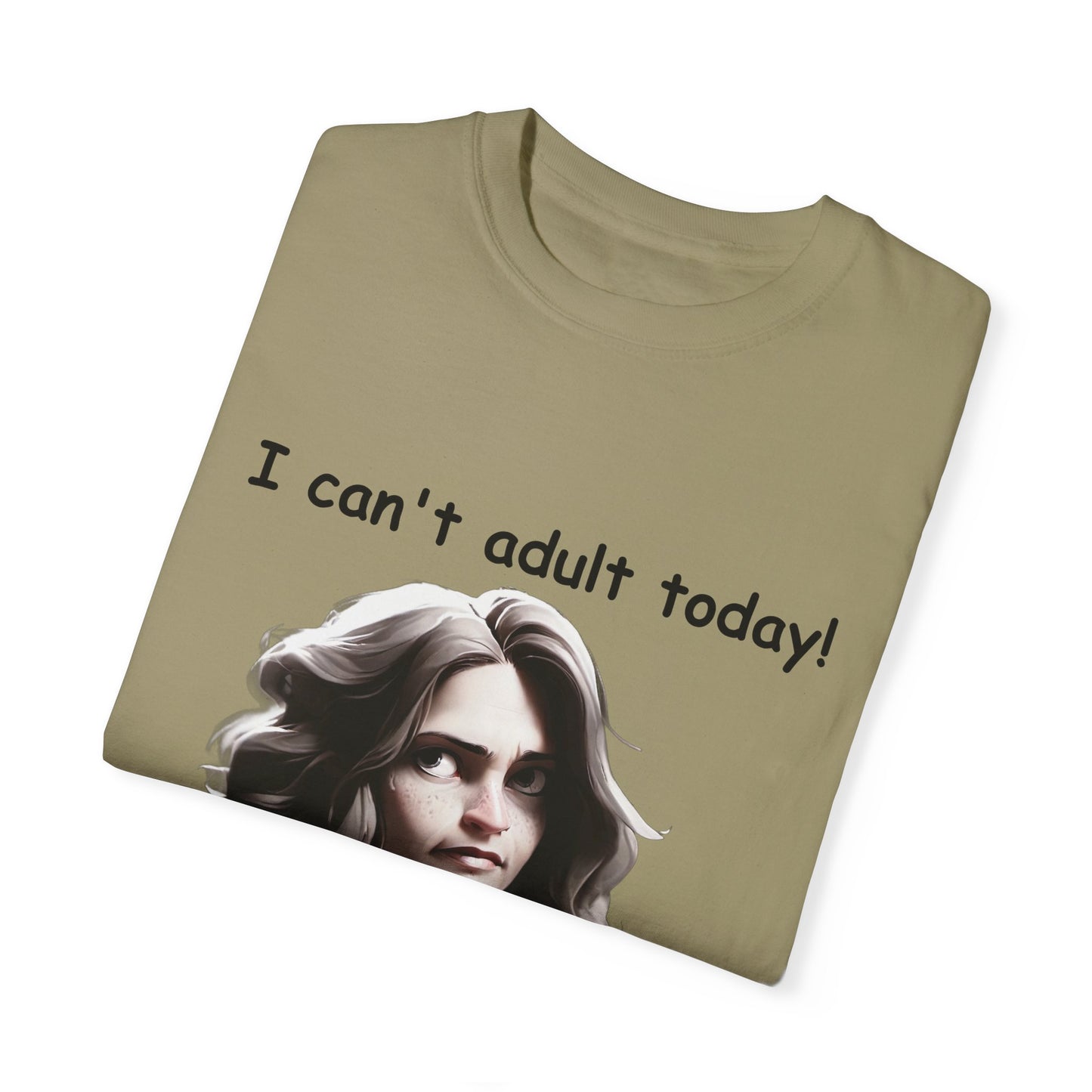 T-Shirt - 'I Can't Adult Today, Please Don't Make Me' Unisex Garment-Dyed Tee