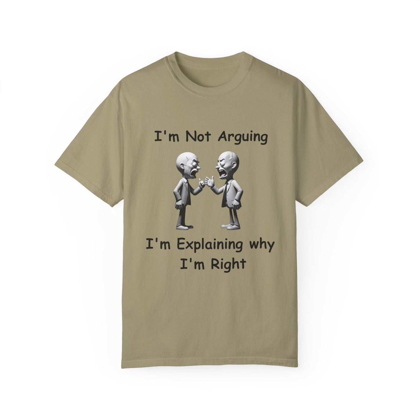 Not Arguing Explaining why I am Right Unisex Garment-Dyed T-shirt