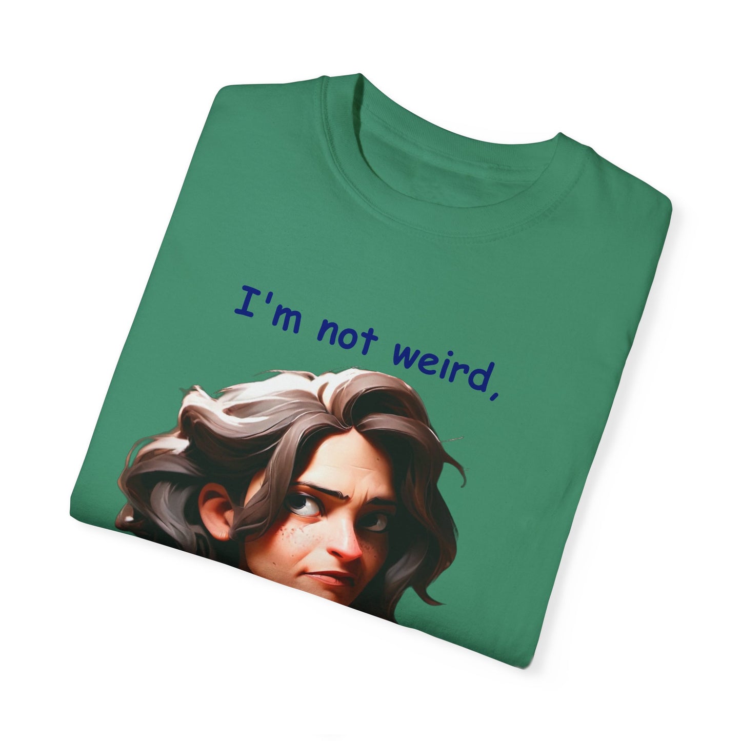 I'm not wierd, I'm Limited Edition Unisex Garment-Dyed T-shirt