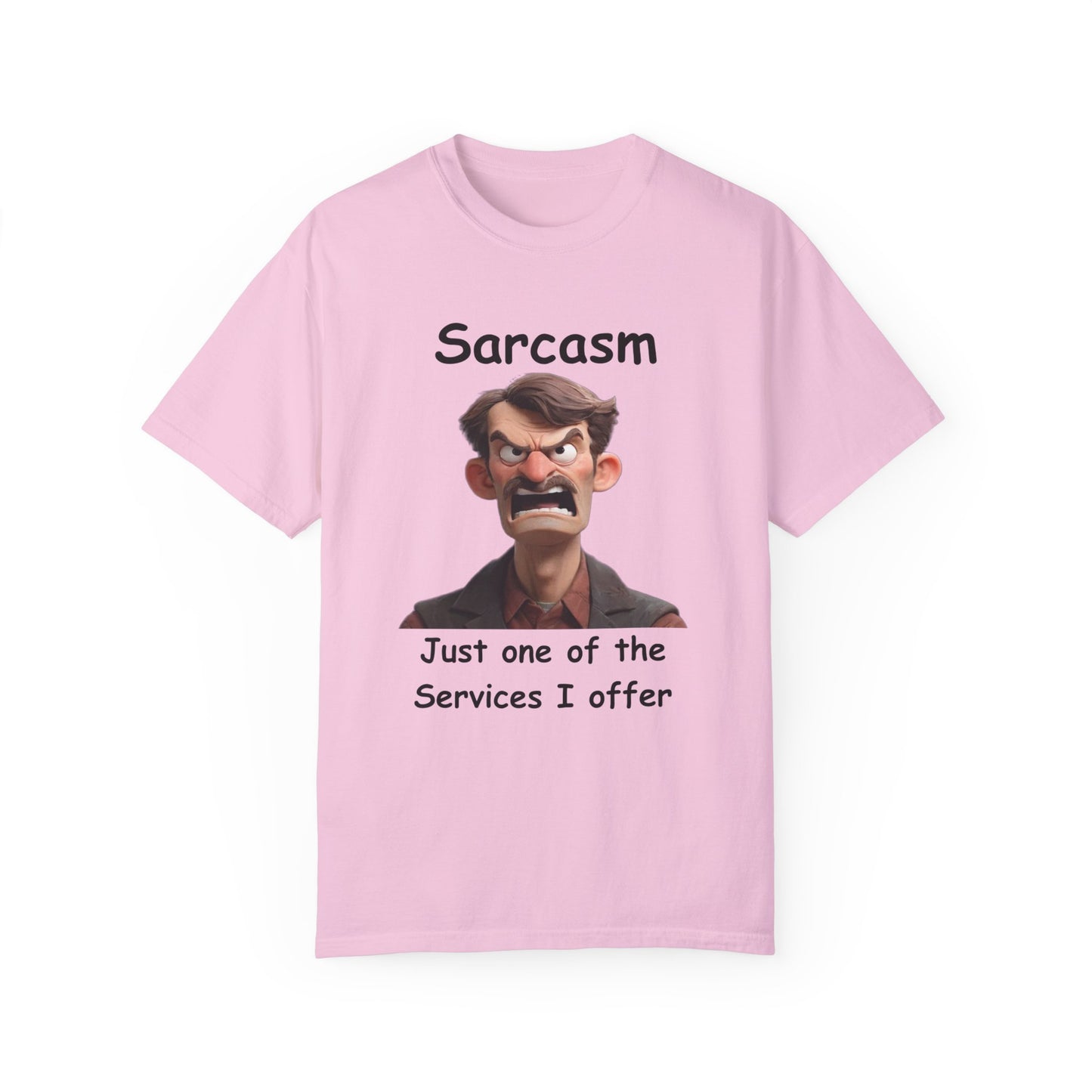 Sarcasm Jut one of the Services Unisex Garment-Dyed T-shirt