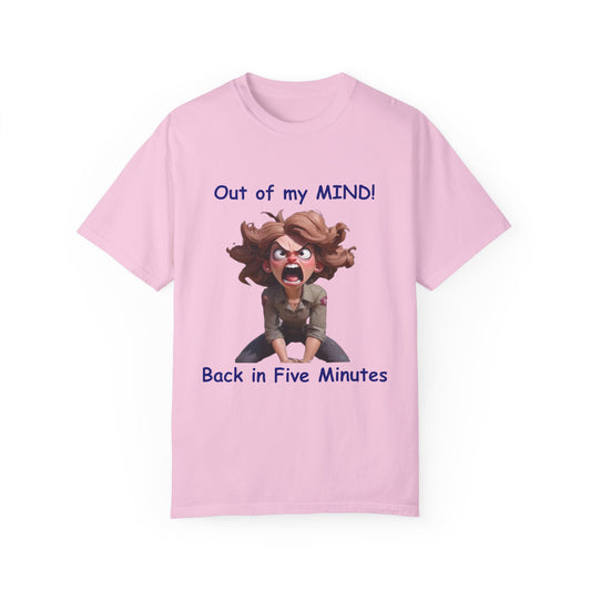 Out of my Mind Back in 5 Minutes Unisex Garment-Dyed T-shirt