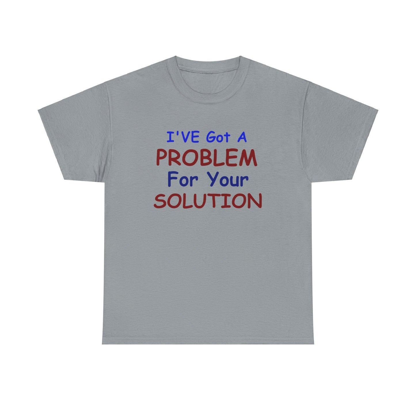 I've Got a Problem Unisex Heavy Cotton Tee