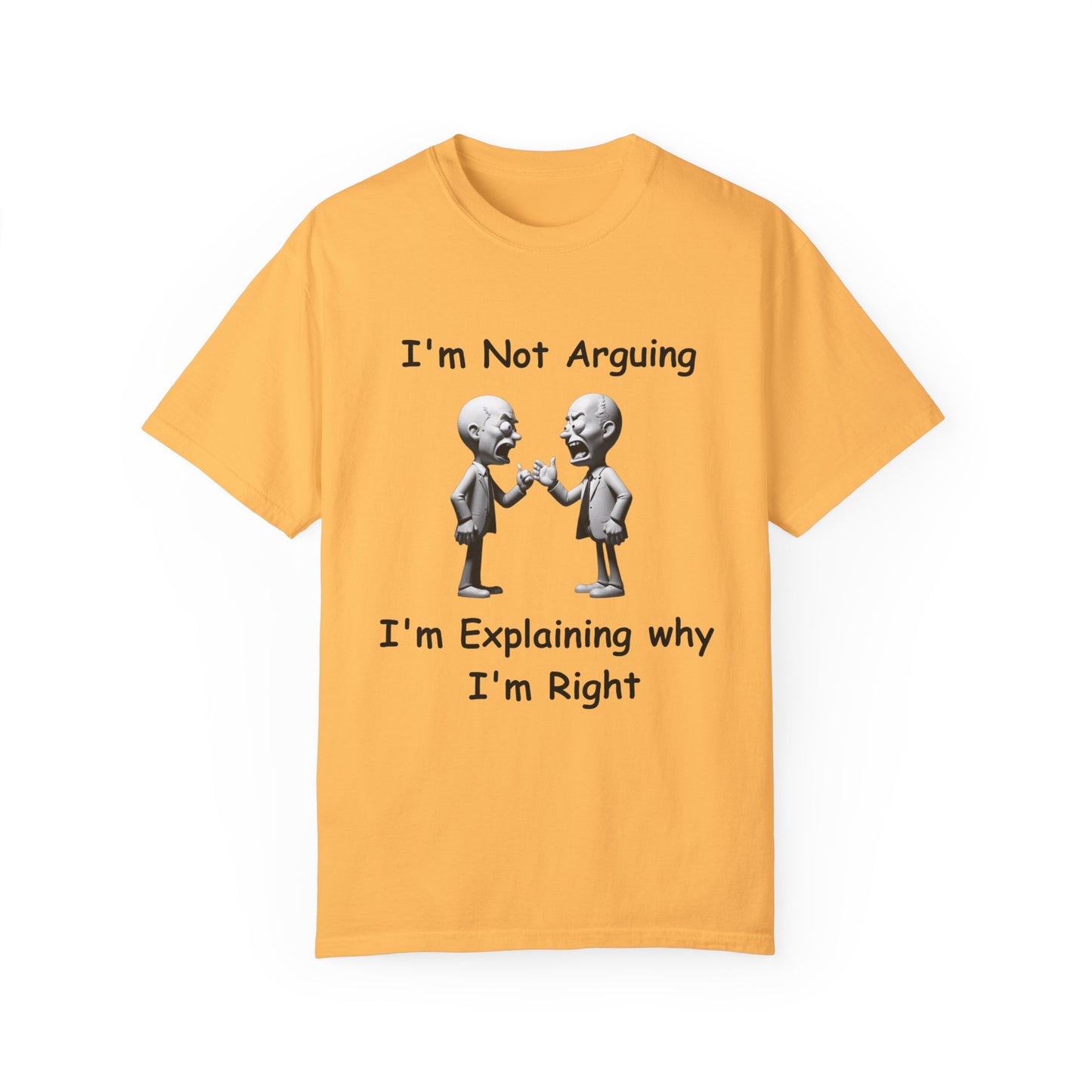 Not Arguing Explaining why I am Right Unisex Garment-Dyed T-shirt