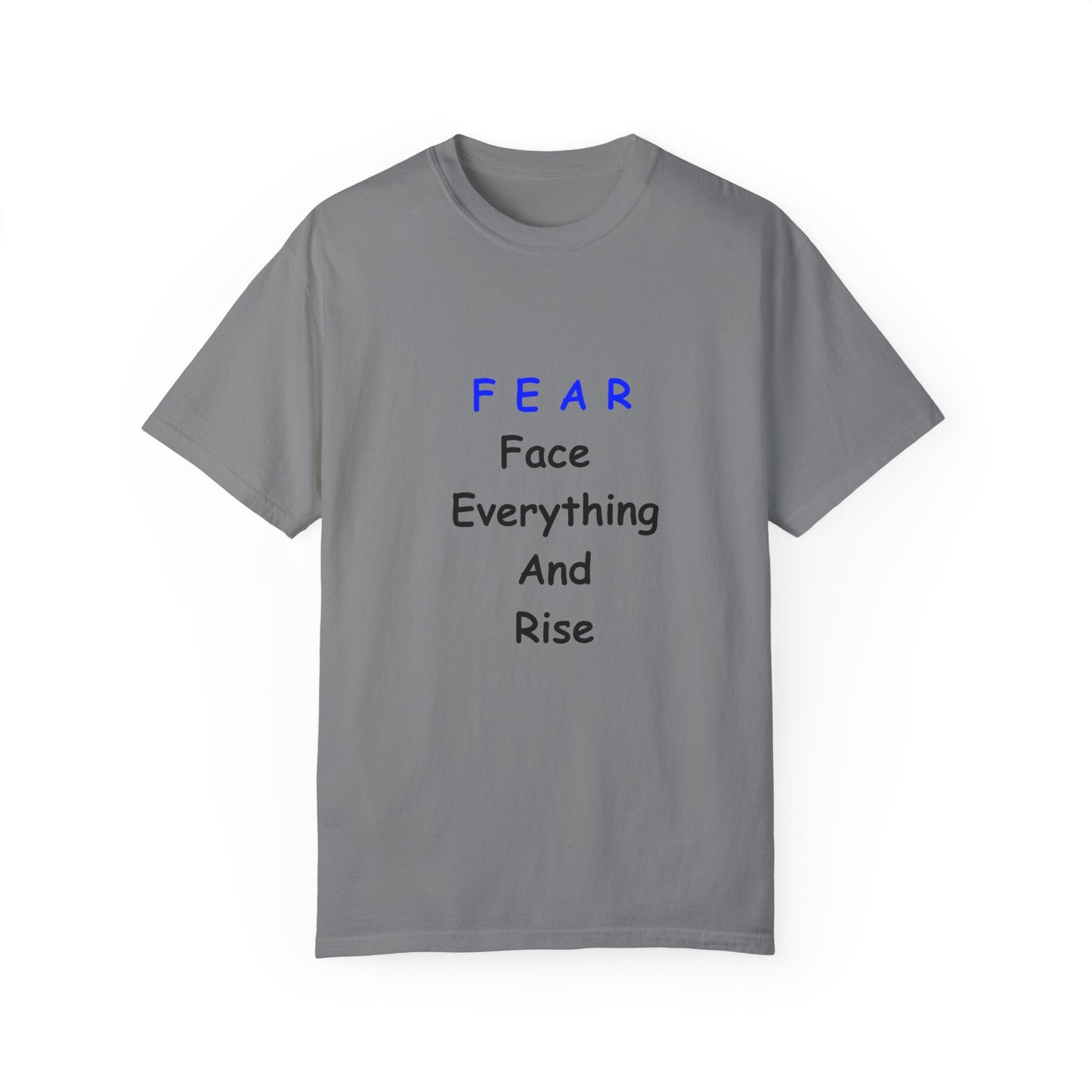 Fear Face Everything and Rise text Unisex Garment-Dyed T-shirt