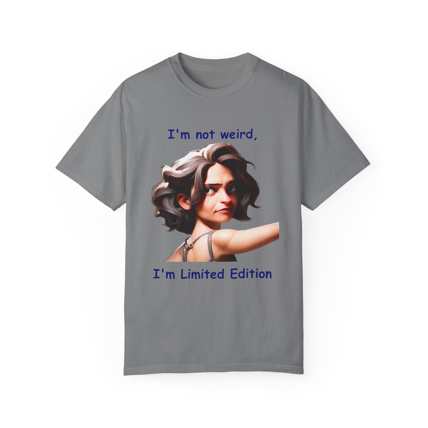 I'm not wierd, I'm Limited Edition Unisex Garment-Dyed T-shirt