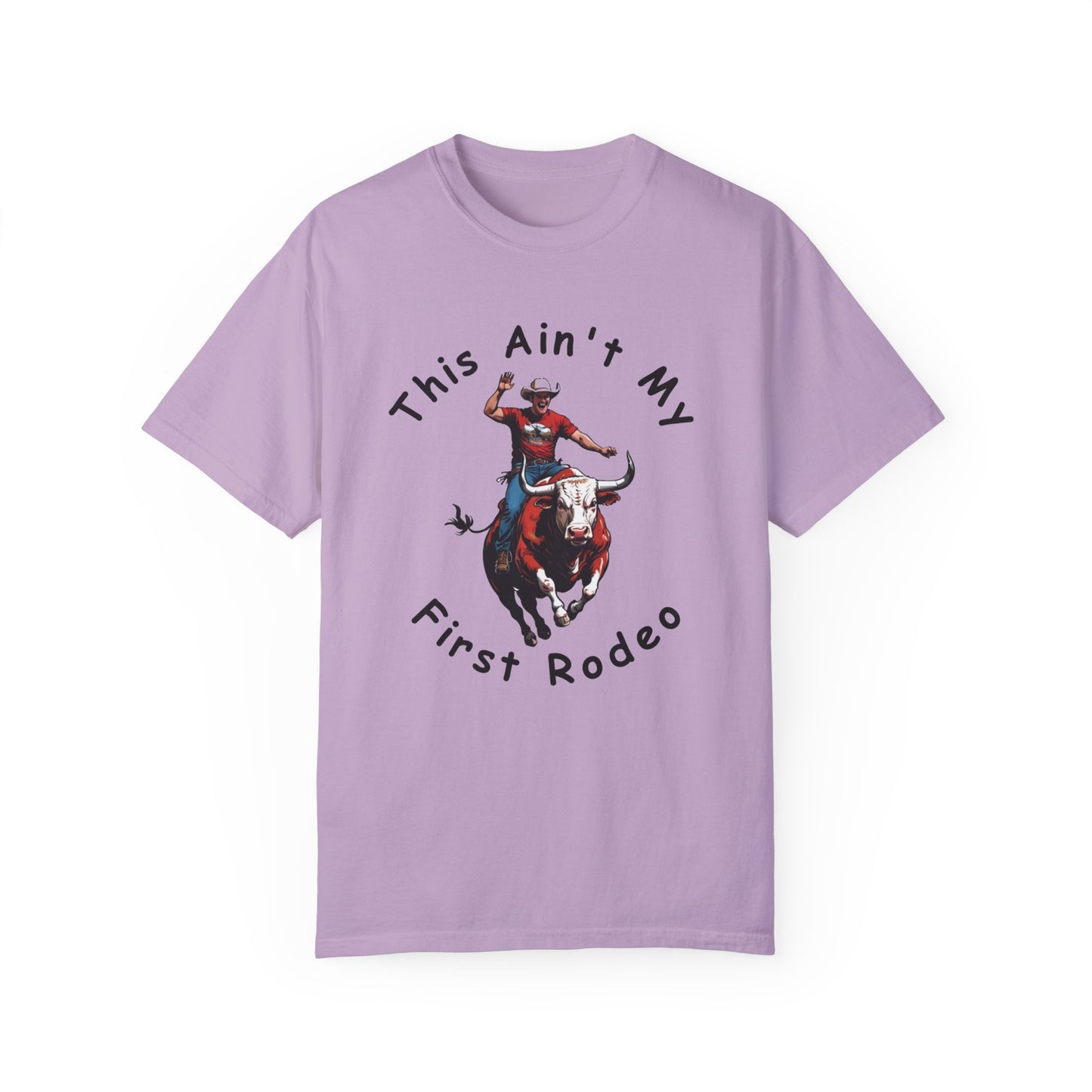 This ain't my First Rodeo Unisex Garment-Dyed T-shirt