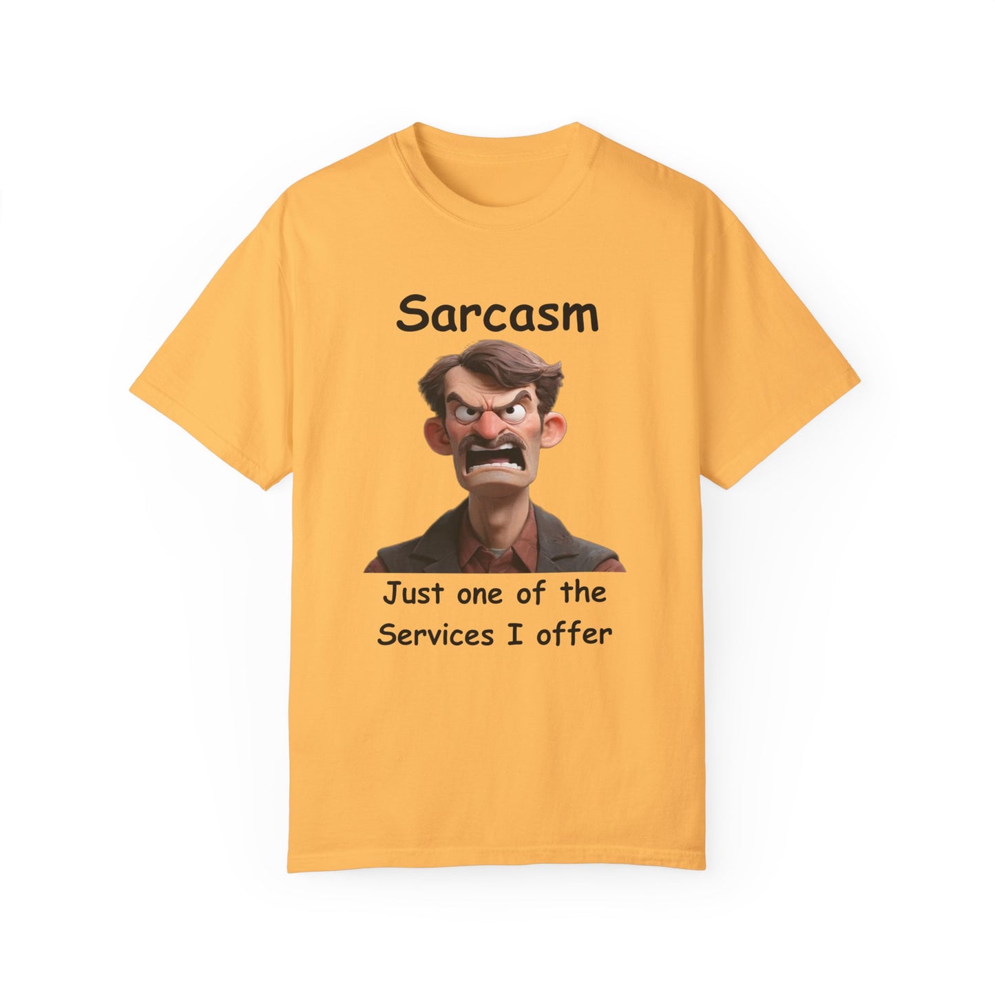 Sarcasm Jut one of the Services Unisex Garment-Dyed T-shirt