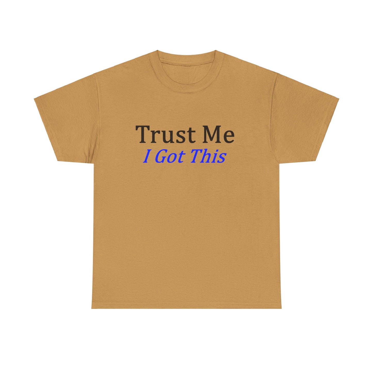 Trust me I Got This Unisex Heavy Cotton Tee