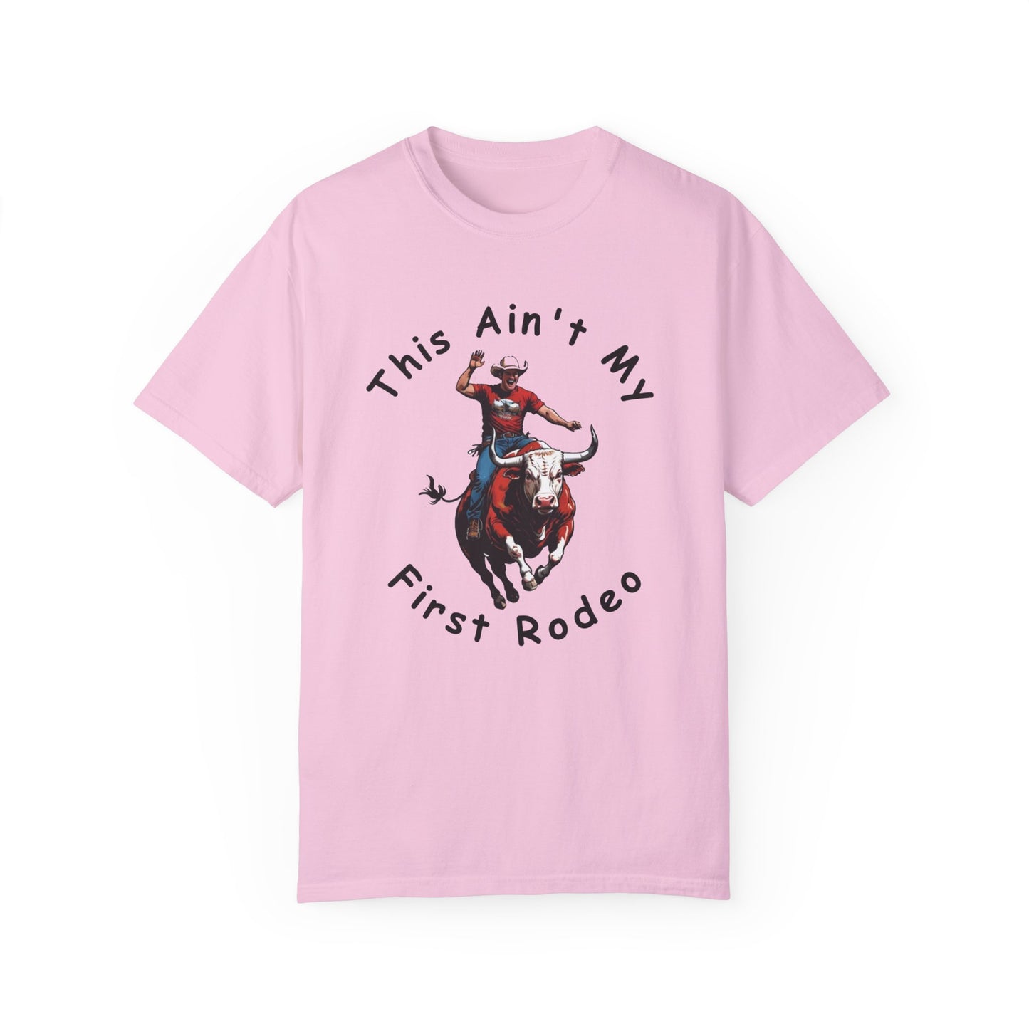 This ain't my First Rodeo Unisex Garment-Dyed T-shirt