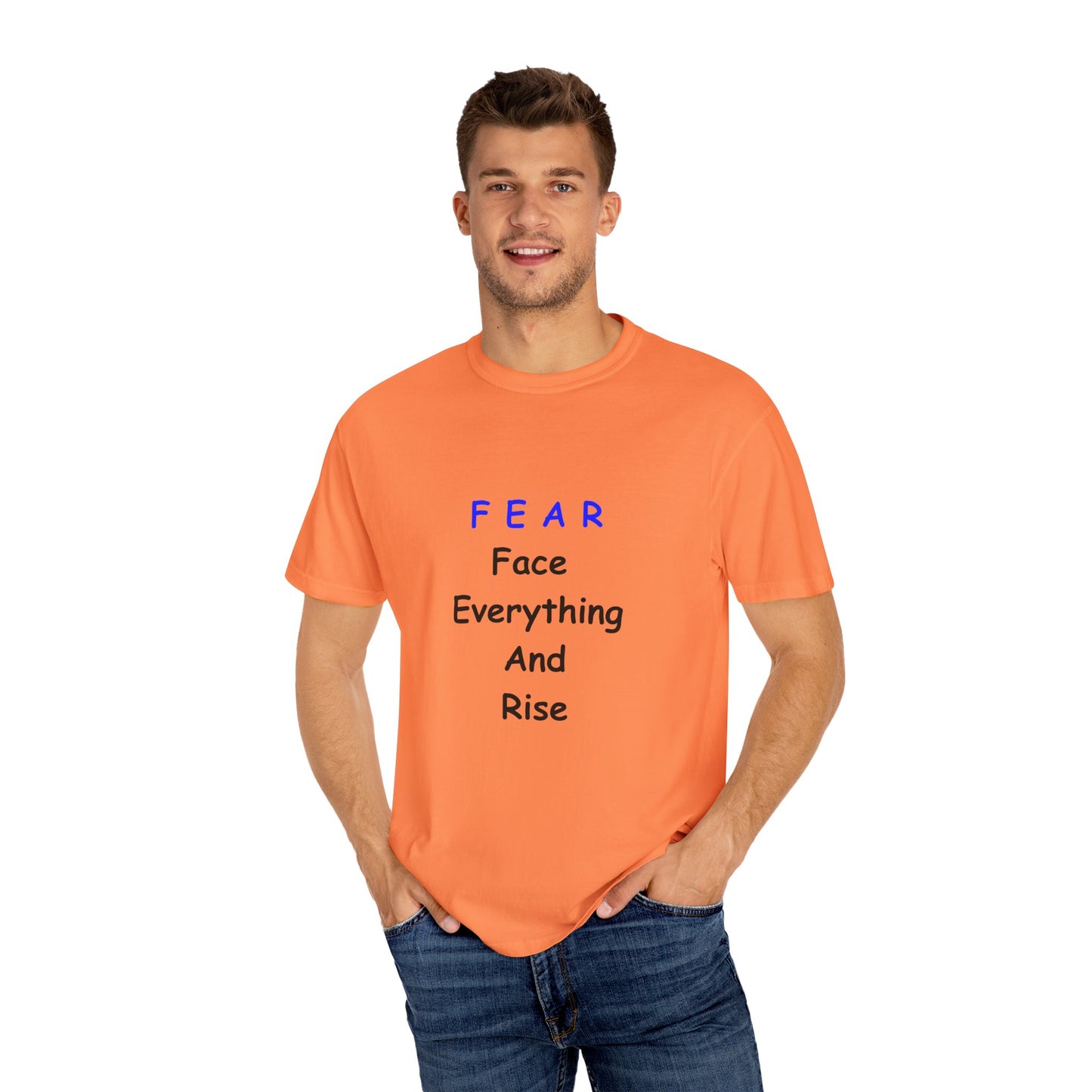 Fear Face Everything and Rise text Unisex Garment-Dyed T-shirt