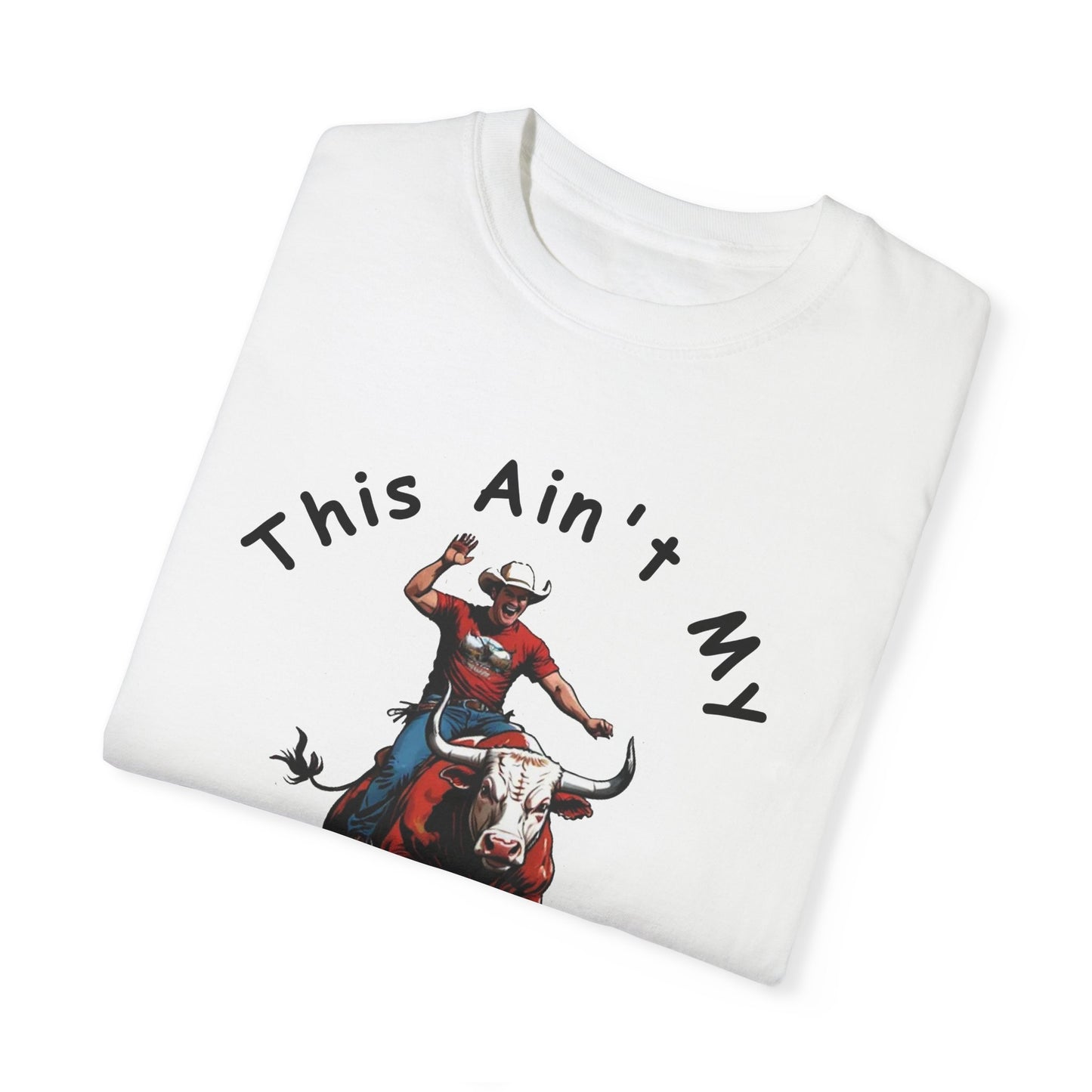 This ain't my First Rodeo Unisex Garment-Dyed T-shirt