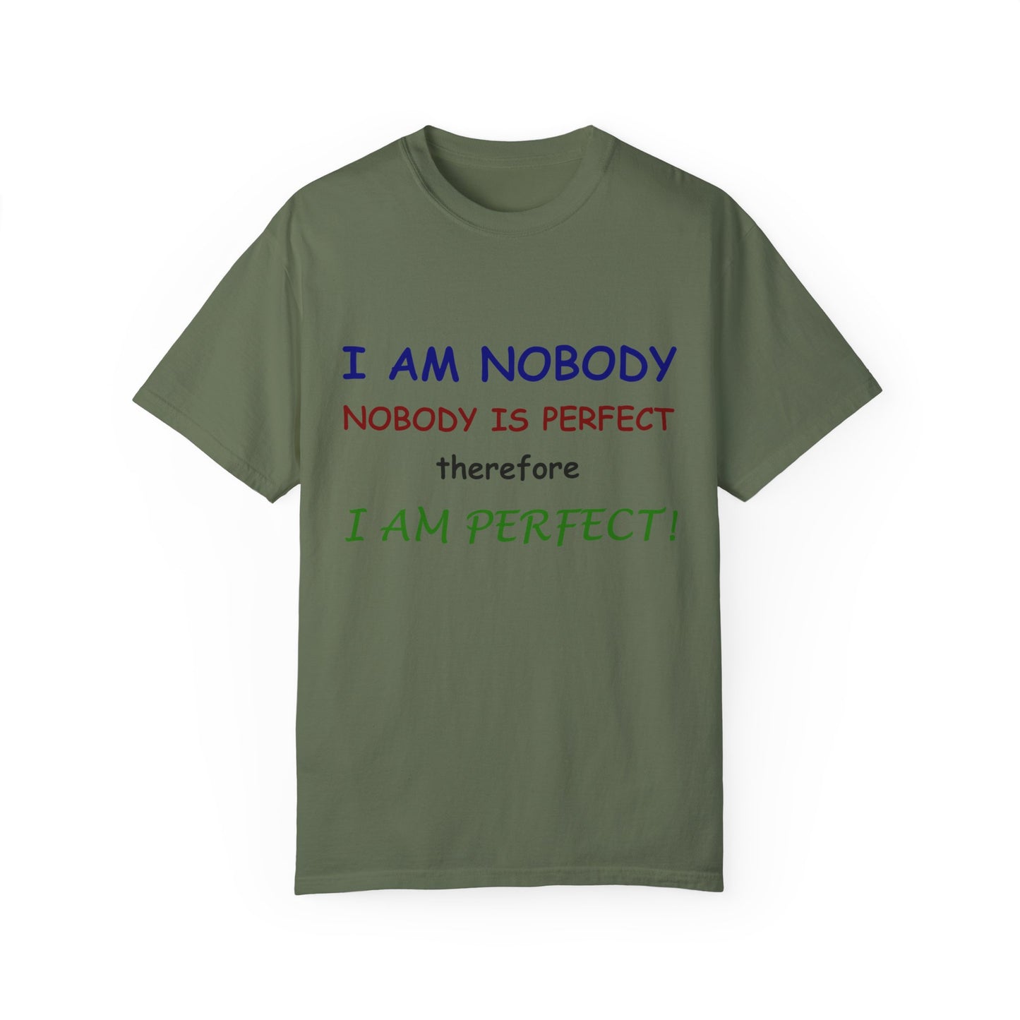 I am No body therefore I am perfect Unisex Garment-Dyed T-shirt