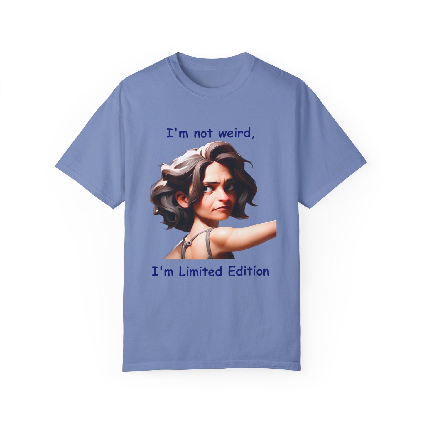 I'm not wierd, I'm Limited Edition Unisex Garment-Dyed T-shirt