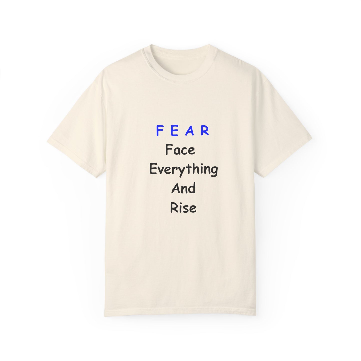 Fear Face Everything and Rise text Unisex Garment-Dyed T-shirt