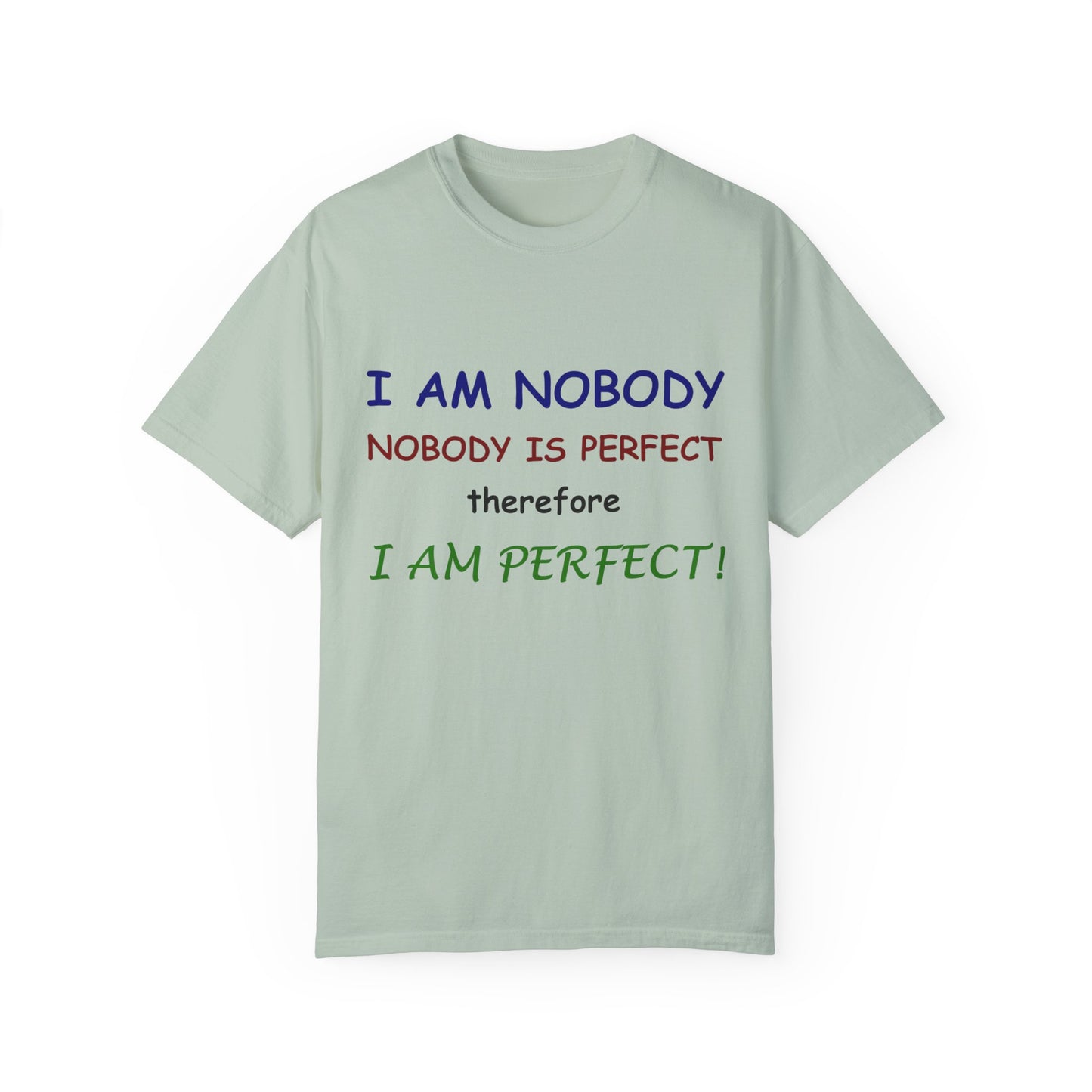 I am No body therefore I am perfect Unisex Garment-Dyed T-shirt