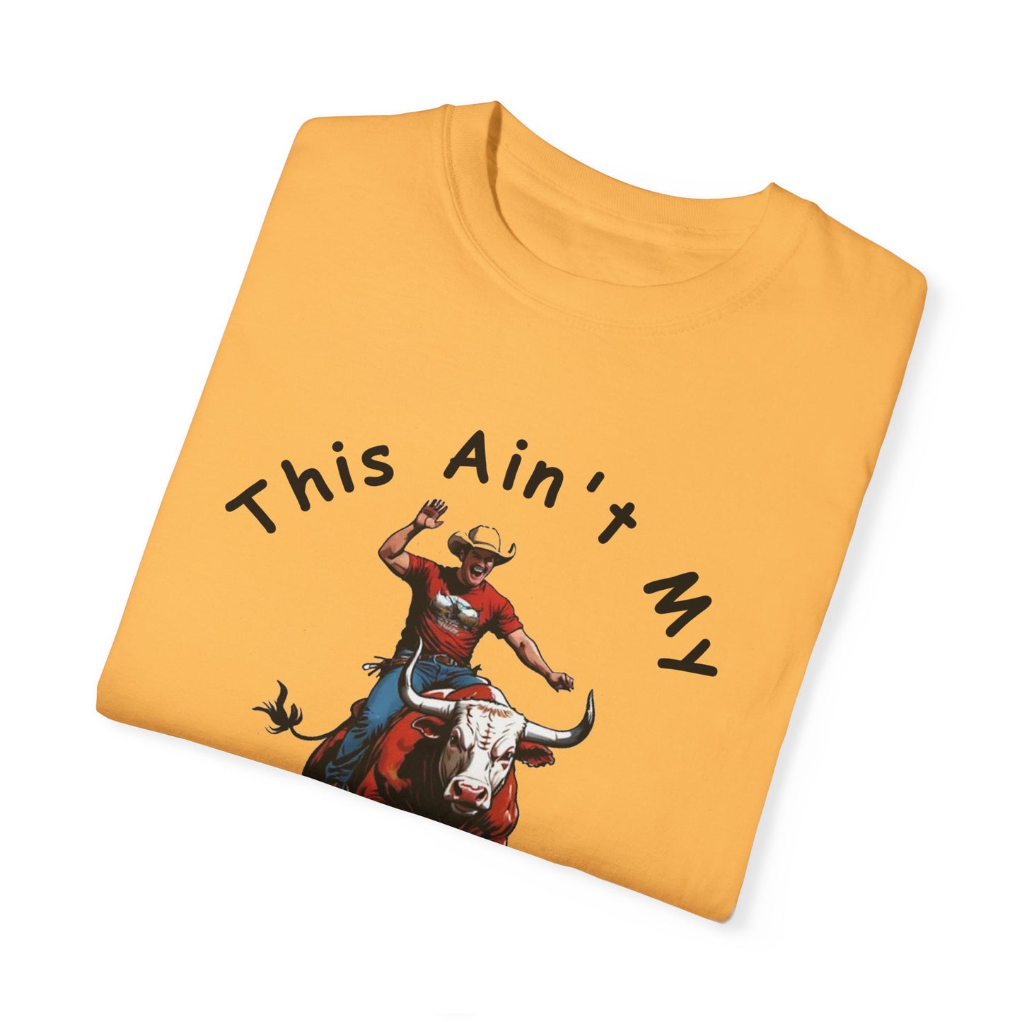 This ain't my First Rodeo Unisex Garment-Dyed T-shirt