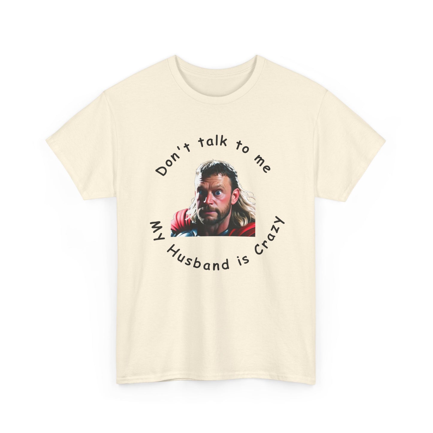 Don't Talk to me My Husband is Crazy Unisex Heavy Cotton Tee