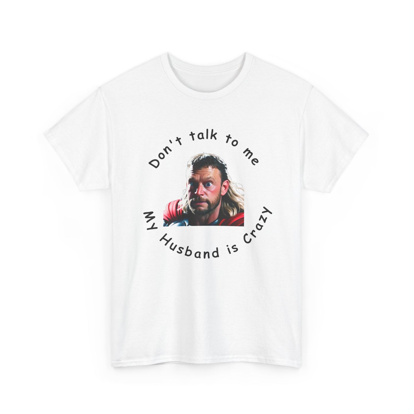 Don't Talk to me My Husband is Crazy Unisex Heavy Cotton Tee