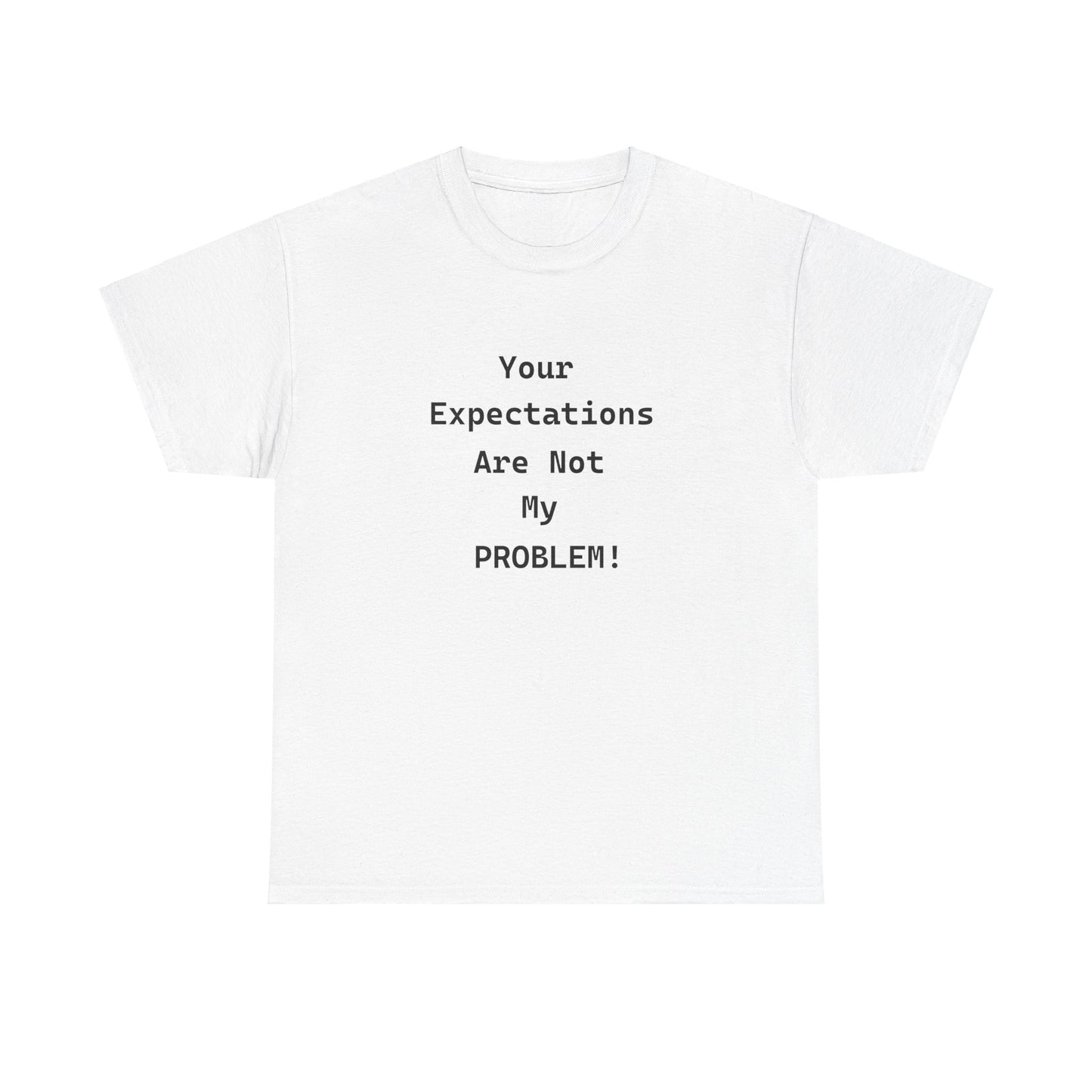 Your Expectations Unisex Heavy Cotton Tee