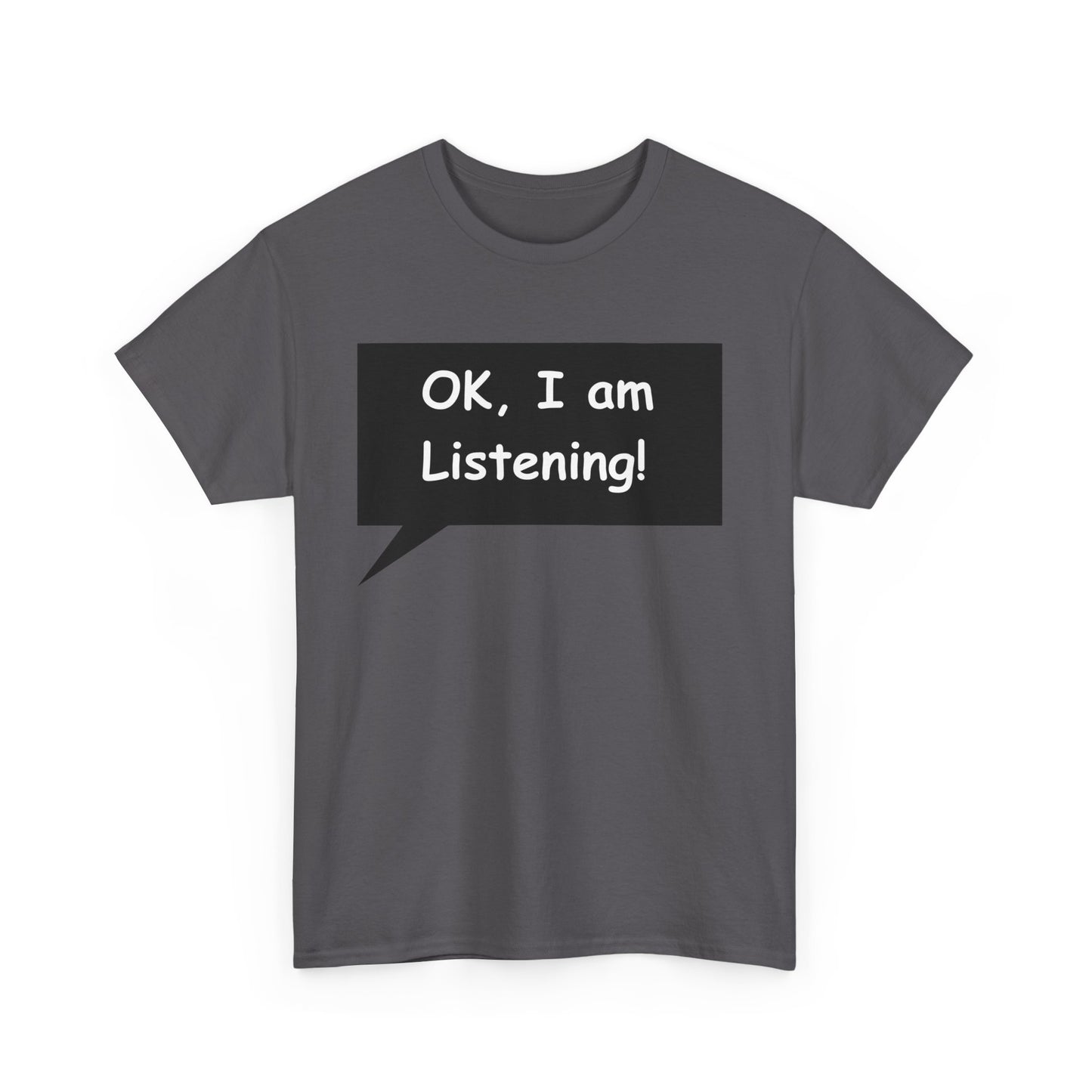 Ok I am Listening Unisex Heavy Cotton Tee