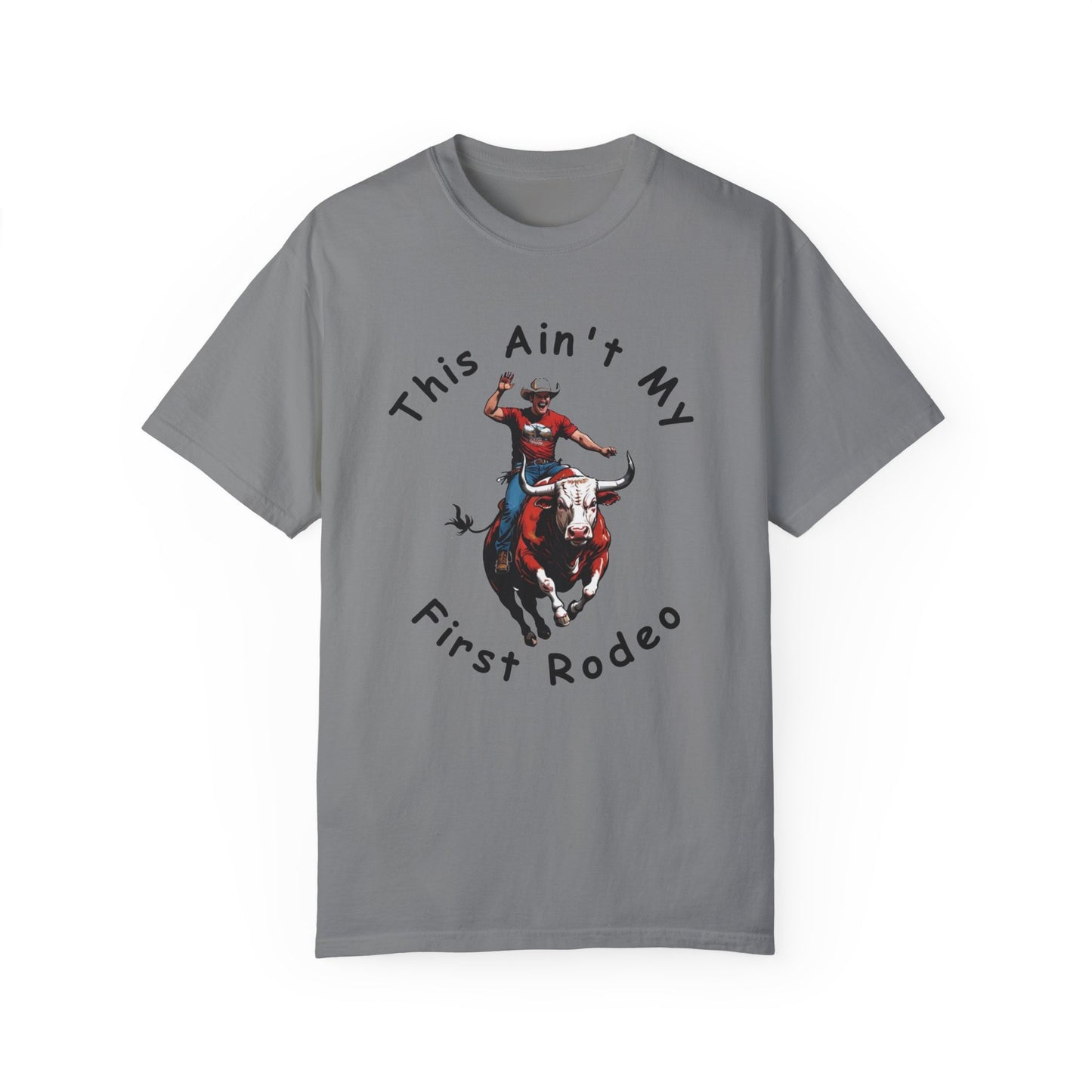 This ain't my First Rodeo Unisex Garment-Dyed T-shirt