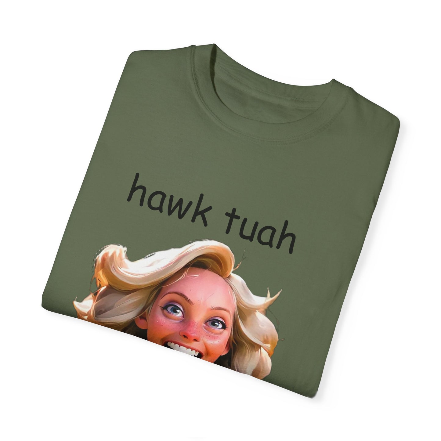 Hawk Tuah dirty T-Shirt Garment-Dyed T-shirt