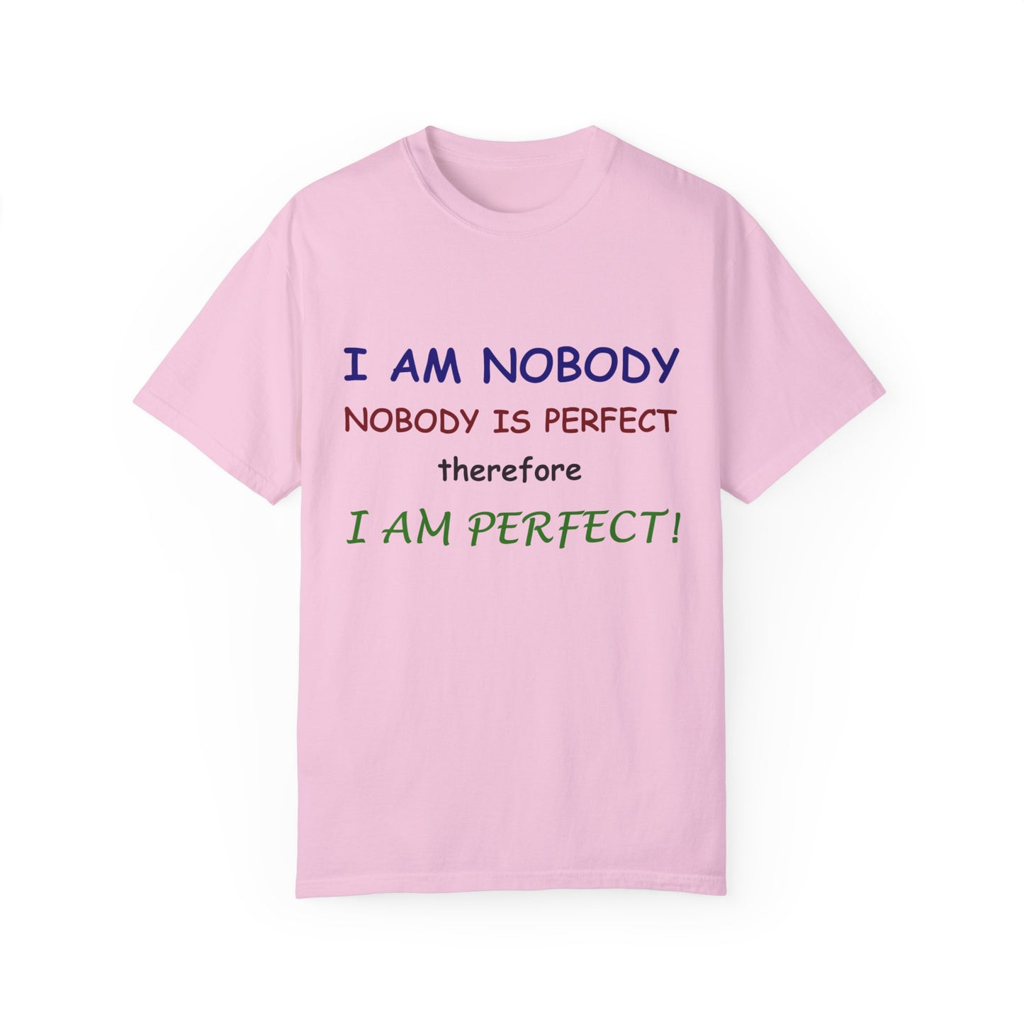 I am No body therefore I am perfect Unisex Garment-Dyed T-shirt