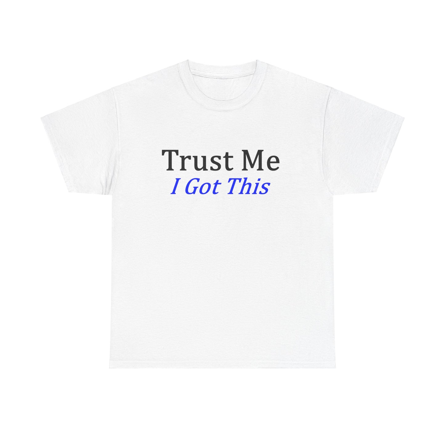 Trust me I Got This Unisex Heavy Cotton Tee