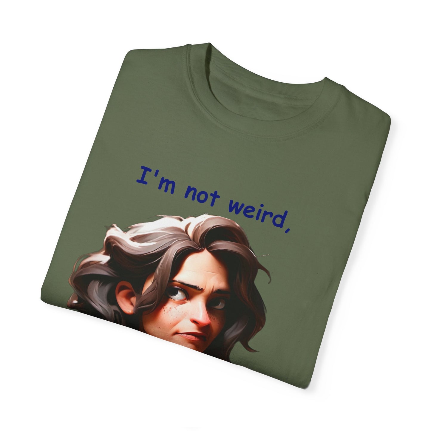 I'm not wierd, I'm Limited Edition Unisex Garment-Dyed T-shirt