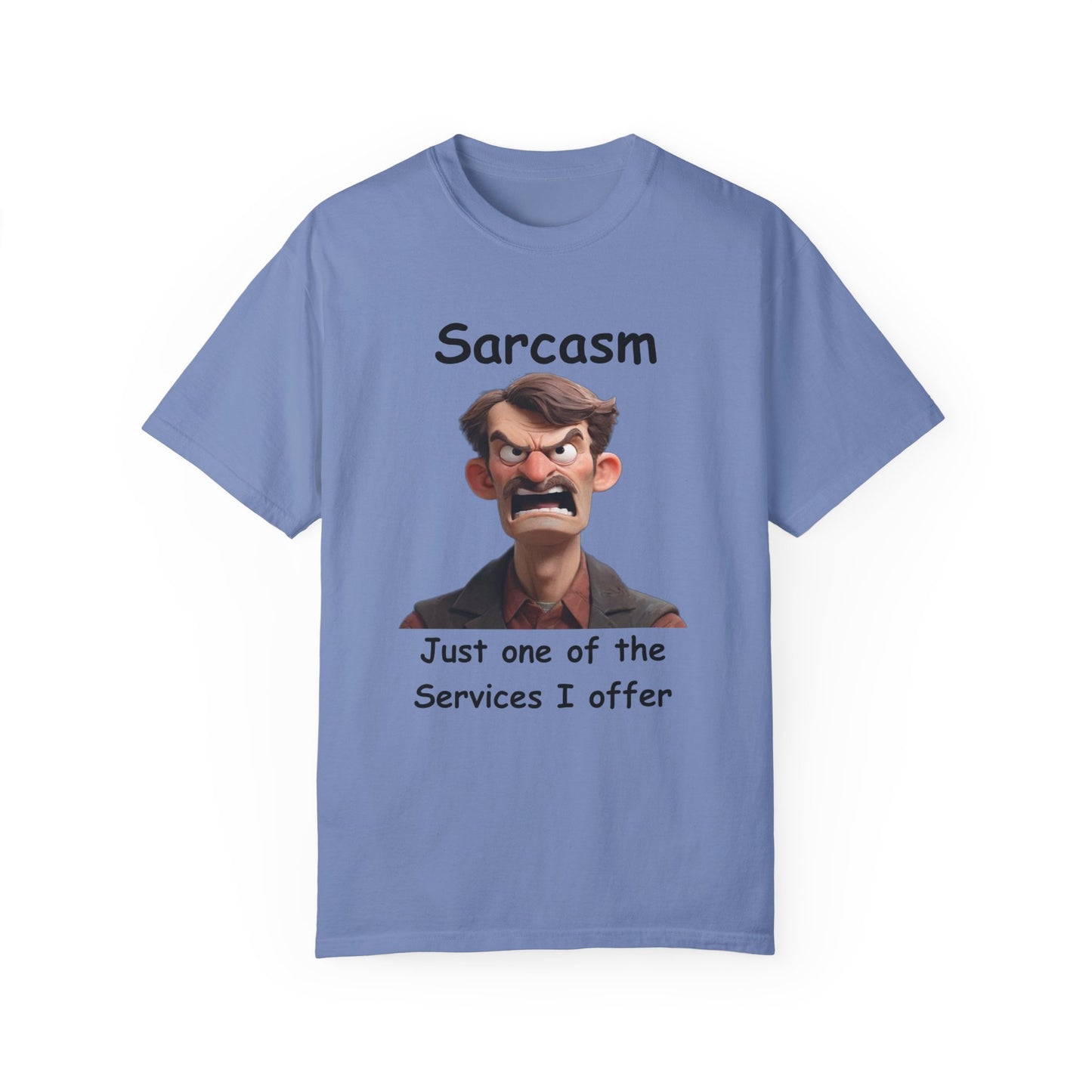 Sarcasm Jut one of the Services Unisex Garment-Dyed T-shirt