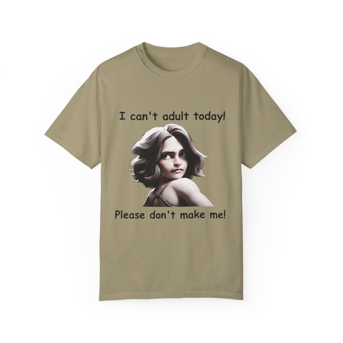 T-Shirt - 'I Can't Adult Today, Please Don't Make Me' Unisex Garment-Dyed Tee