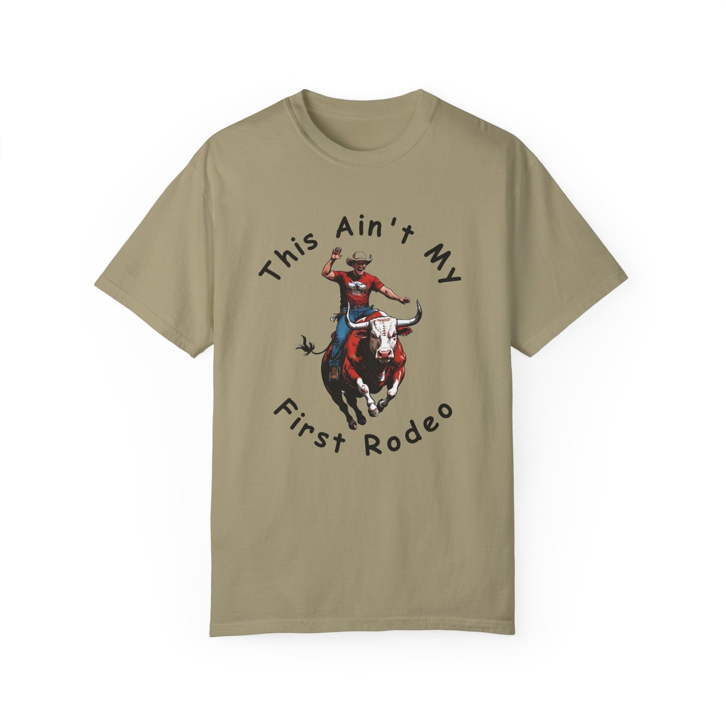 This ain't my First Rodeo Unisex Garment-Dyed T-shirt