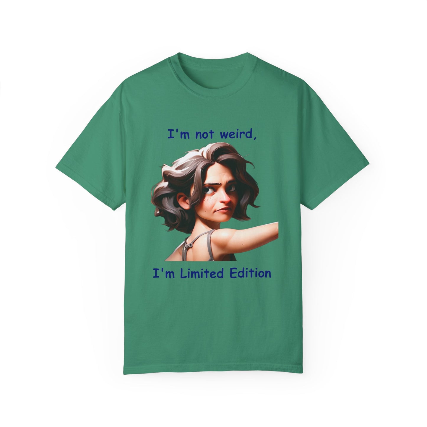 I'm not wierd, I'm Limited Edition Unisex Garment-Dyed T-shirt