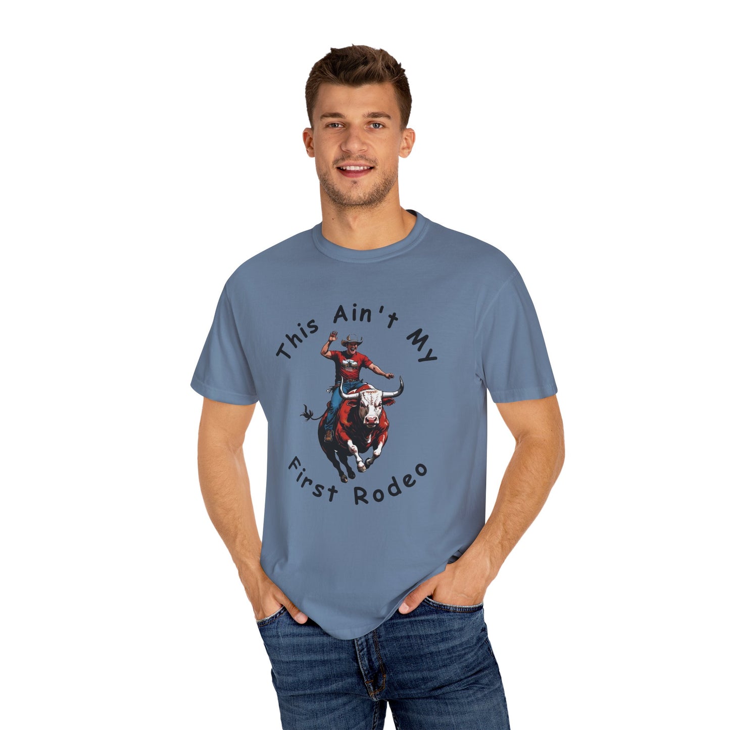 This ain't my First Rodeo Unisex Garment-Dyed T-shirt