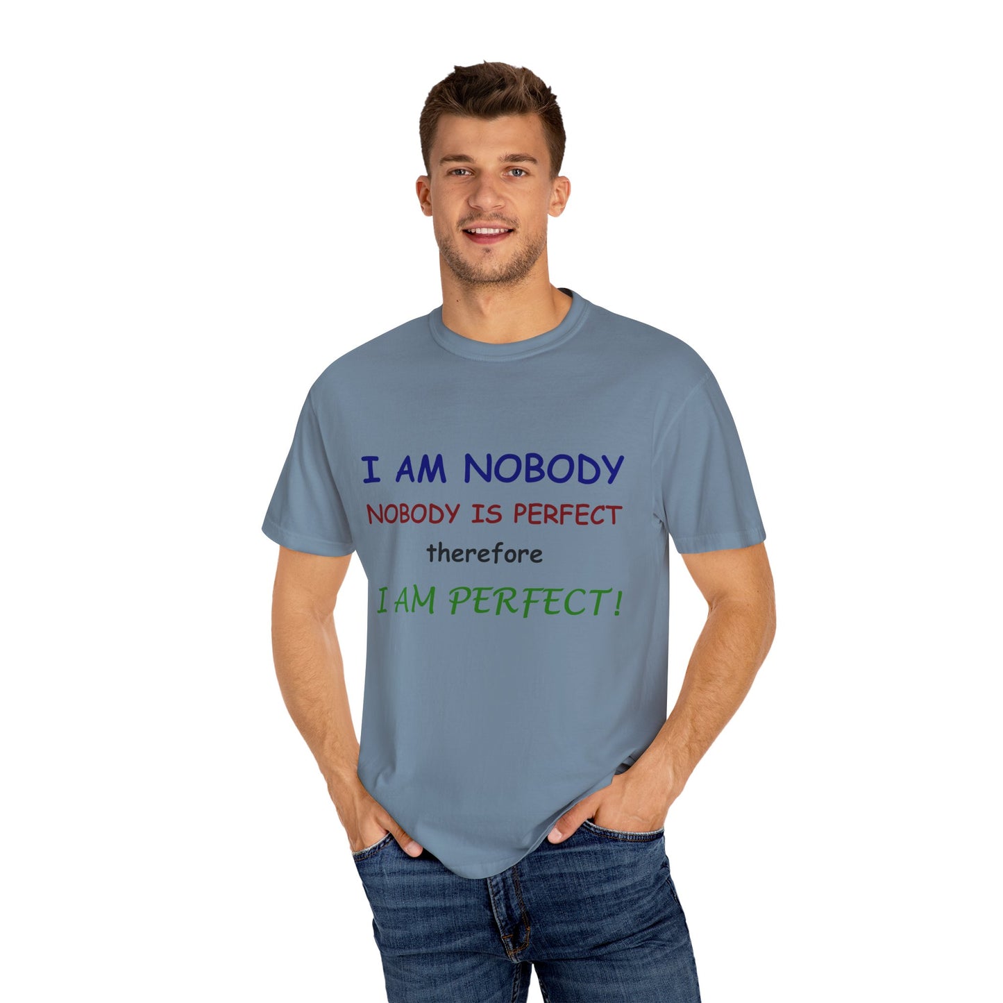 I am No body therefore I am perfect Unisex Garment-Dyed T-shirt