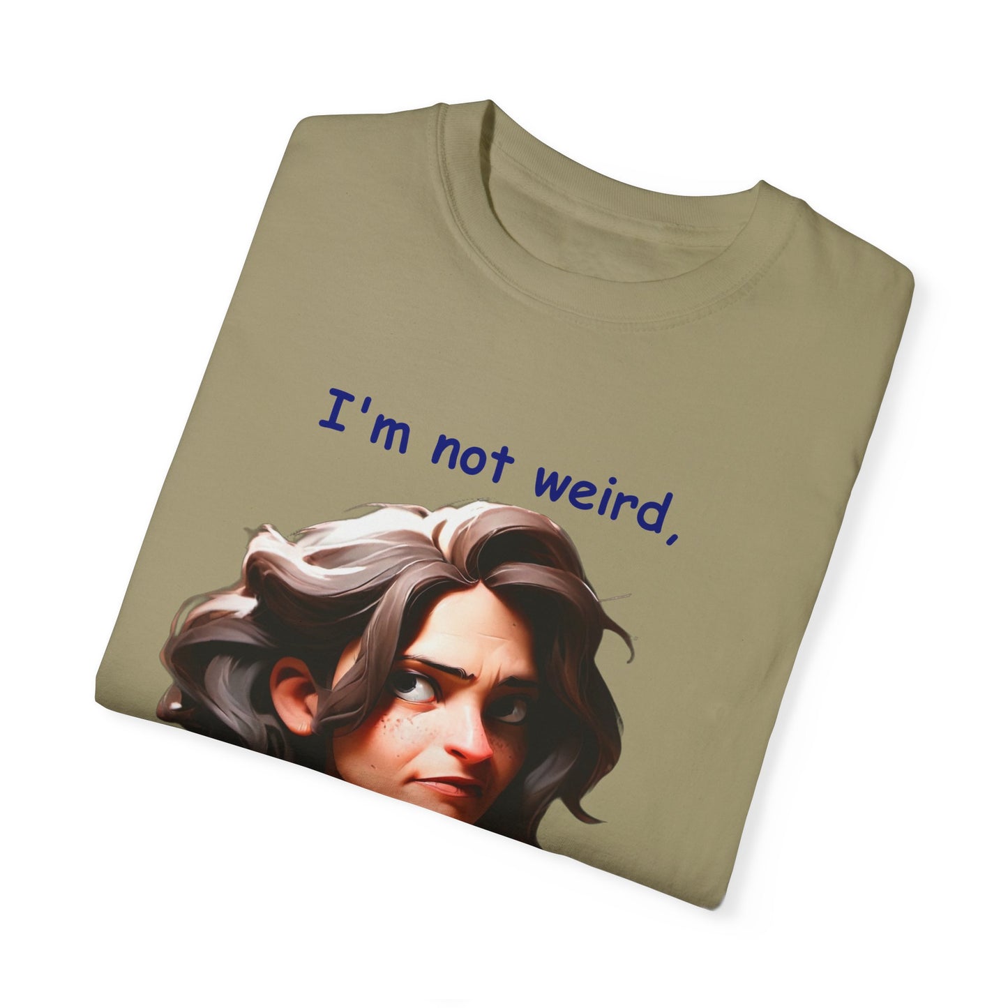 I'm not wierd, I'm Limited Edition Unisex Garment-Dyed T-shirt