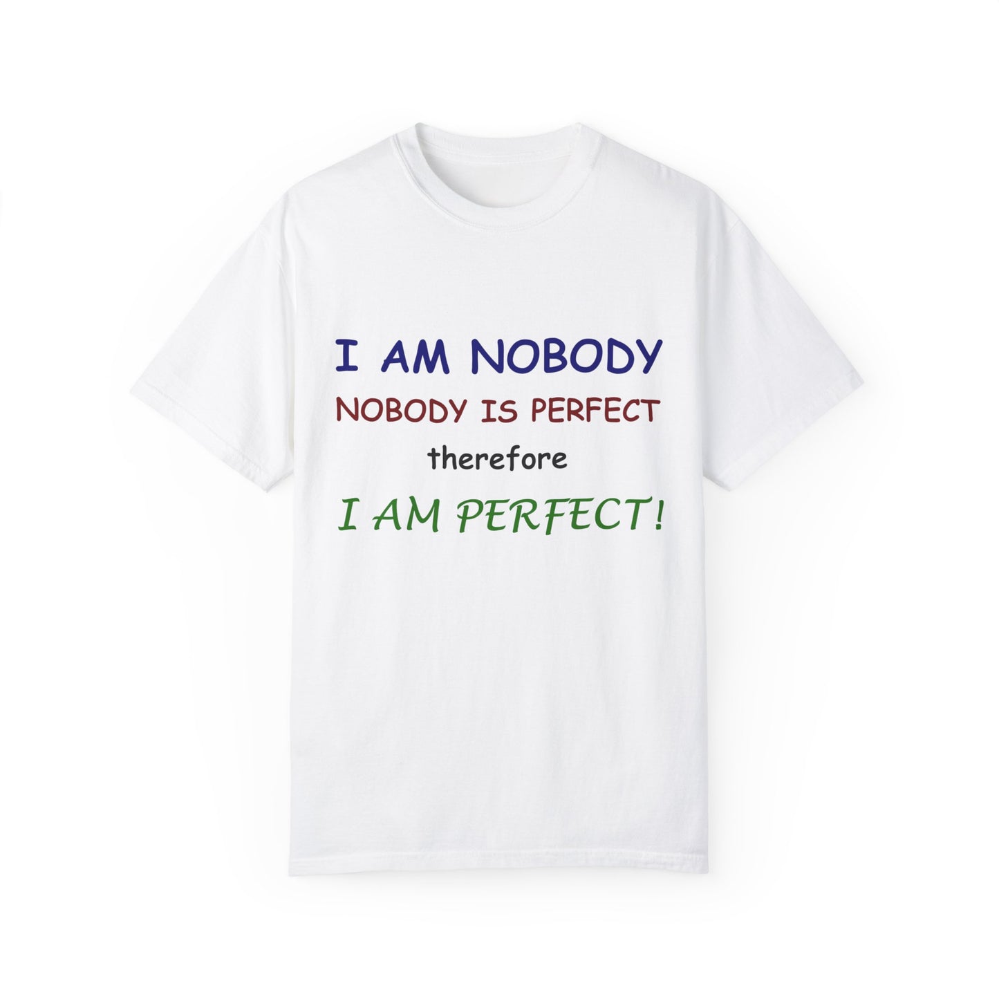 I am No body therefore I am perfect Unisex Garment-Dyed T-shirt