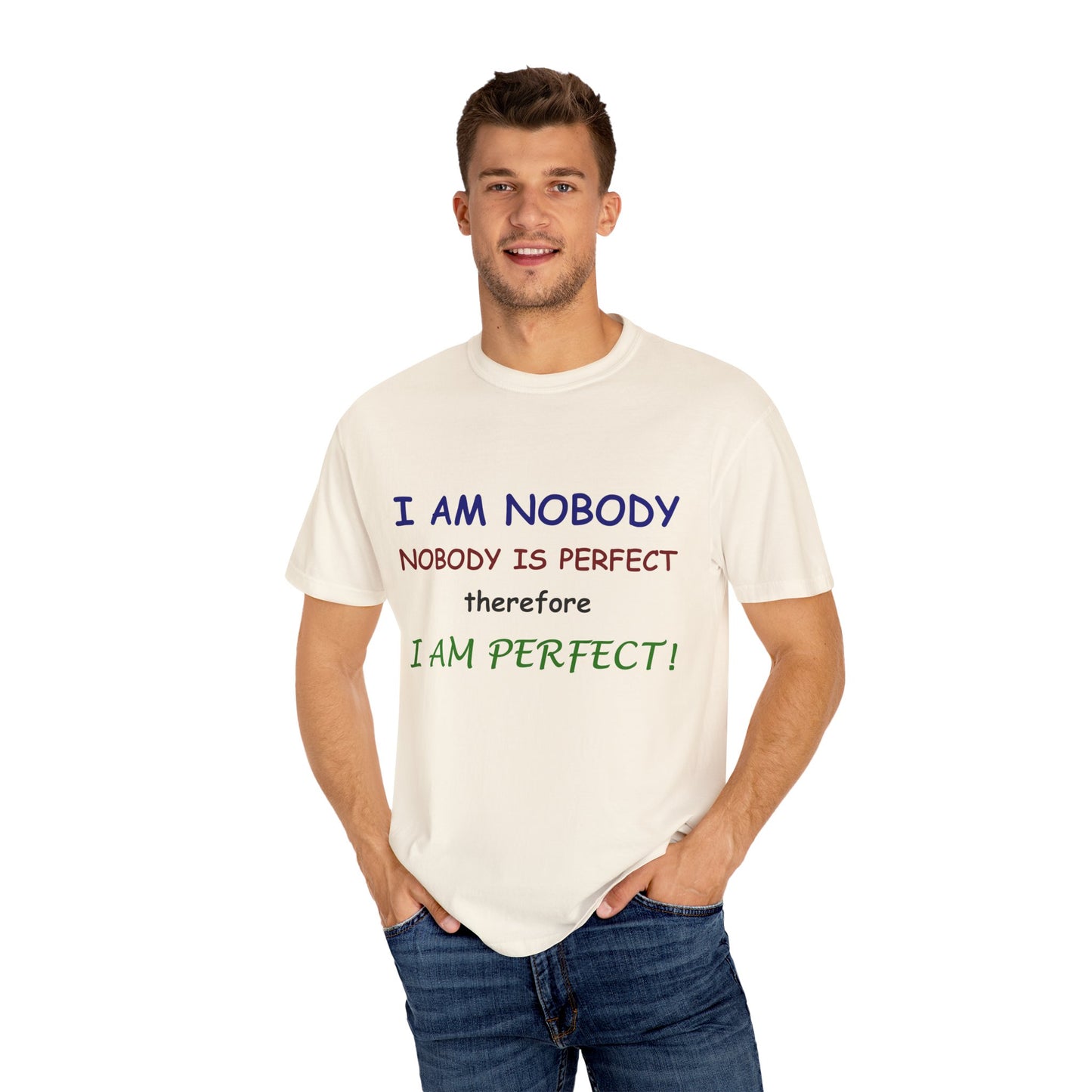 I am No body therefore I am perfect Unisex Garment-Dyed T-shirt