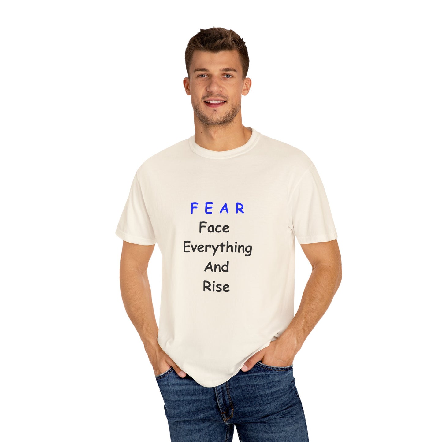 Fear Face Everything and Rise text Unisex Garment-Dyed T-shirt