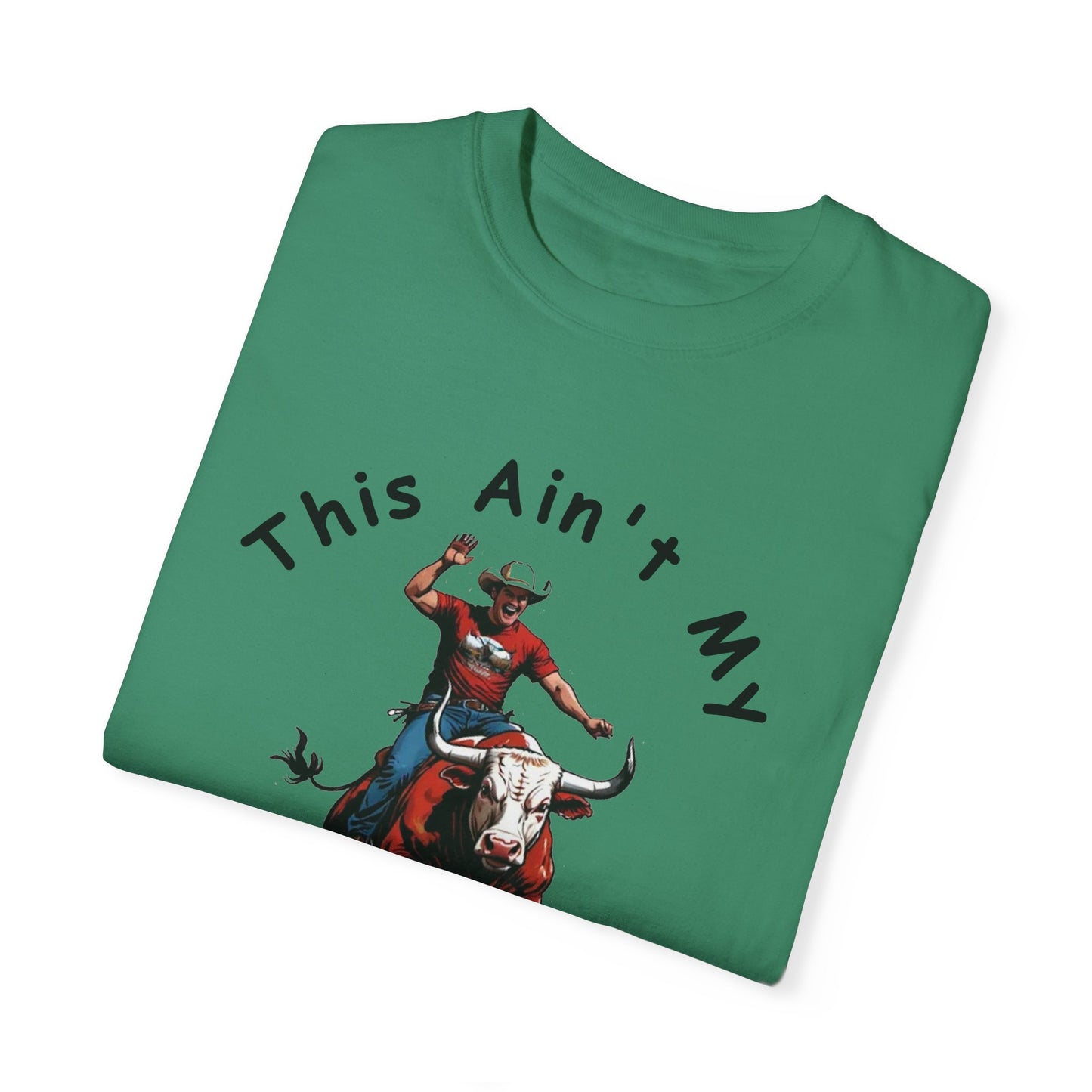 This ain't my First Rodeo Unisex Garment-Dyed T-shirt