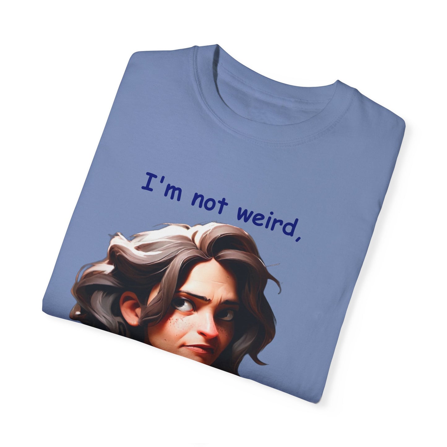 I'm not wierd, I'm Limited Edition Unisex Garment-Dyed T-shirt