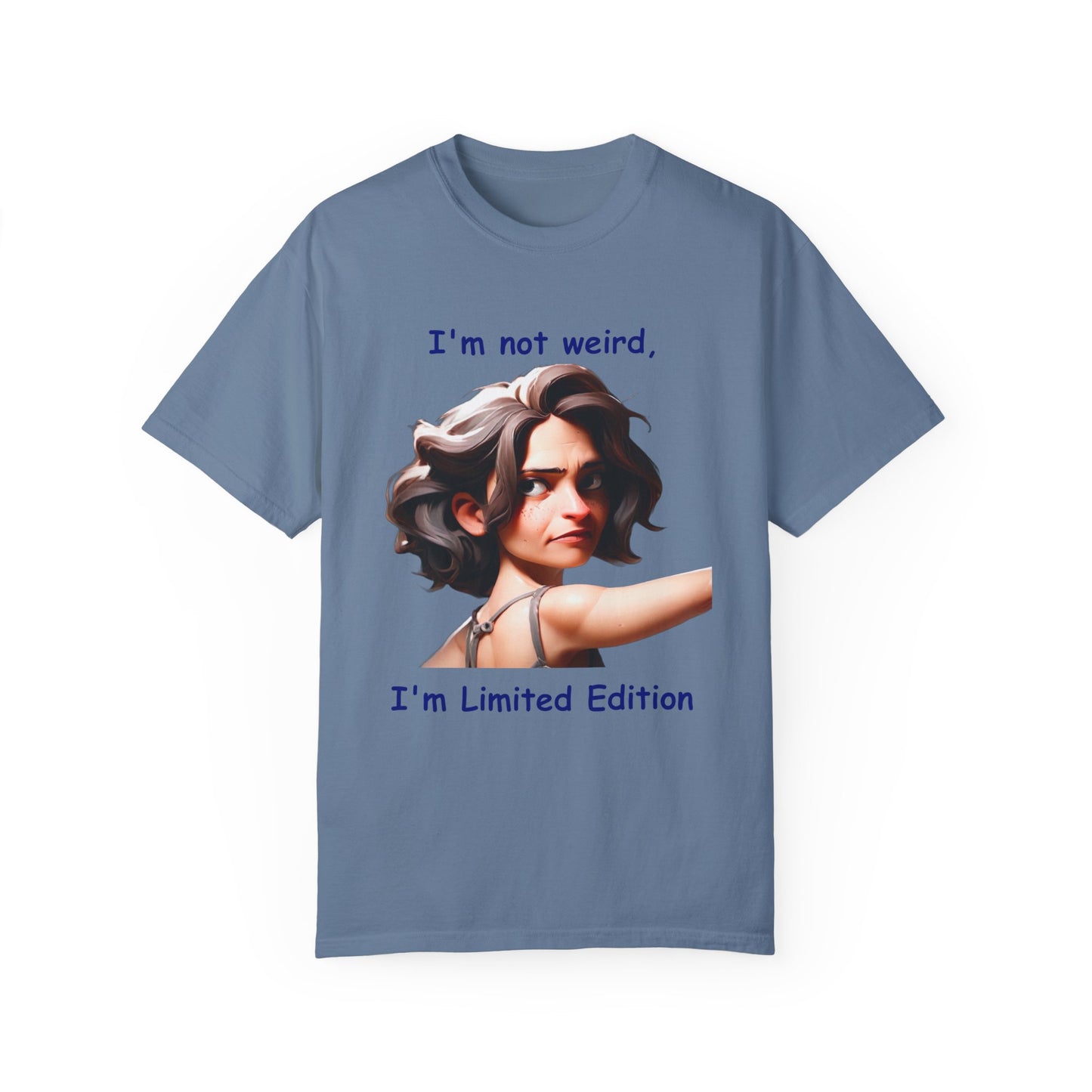 I'm not wierd, I'm Limited Edition Unisex Garment-Dyed T-shirt